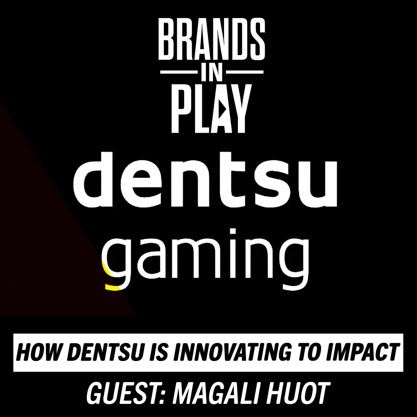 Episode 37 | ft. Magali Huot | Dentsu | Innovating To Impact | Brands In Play Episode 37 | ft. Magali Huot | Dentsu | Innovating To Impact | Brands In Play