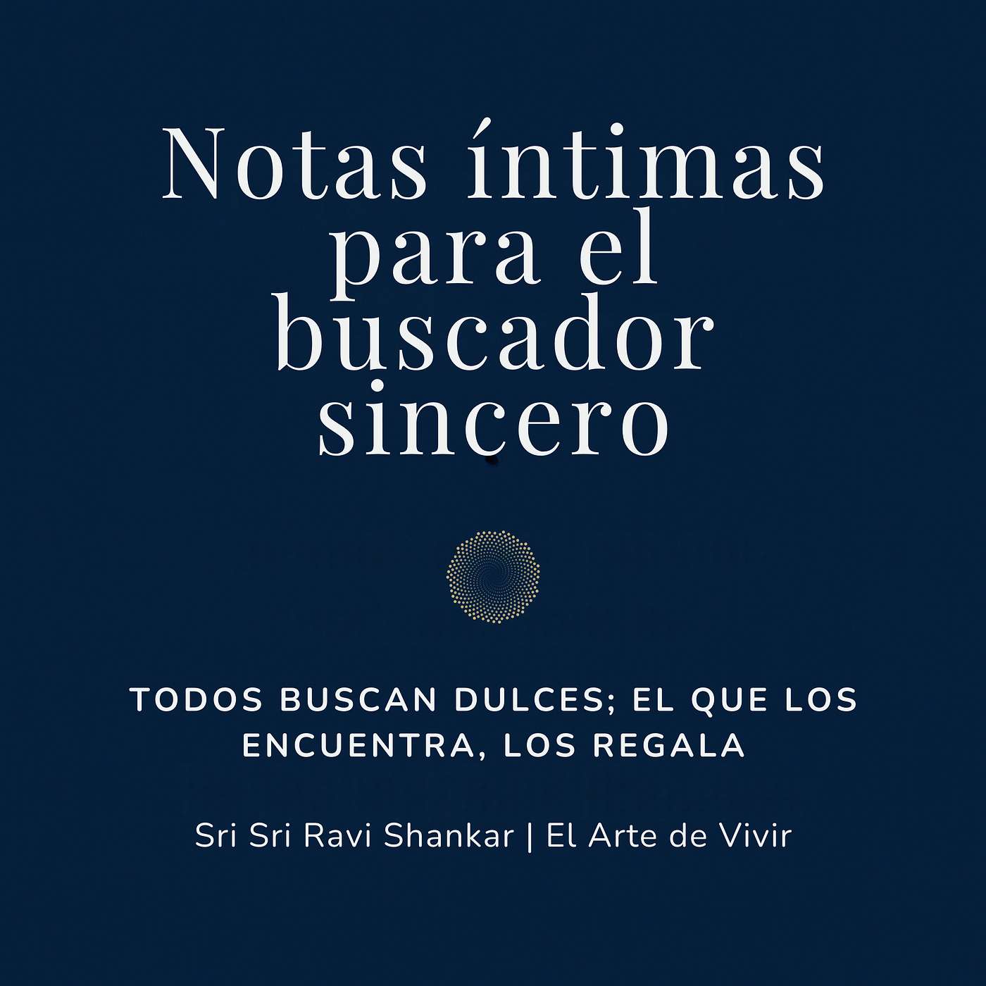 Notas íntimas para el buscador sincero | Sri Sri Ravi Shankar | El Arte de Vivir