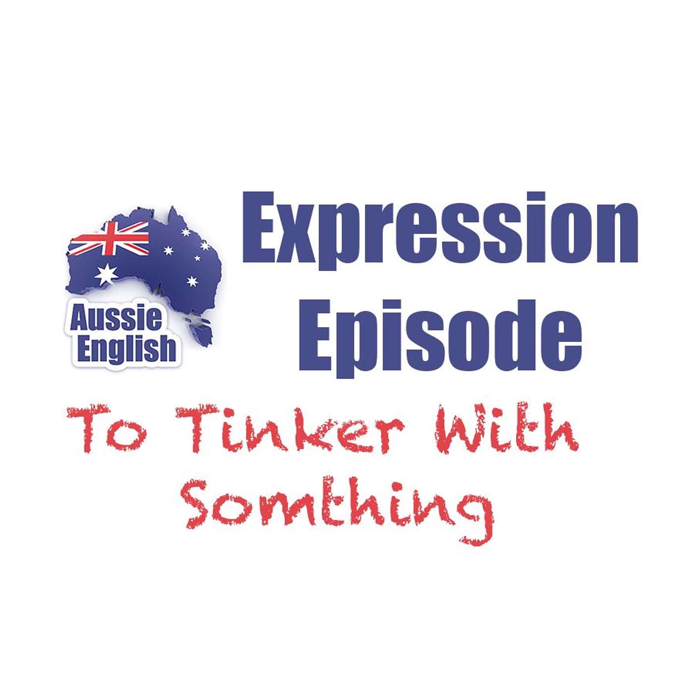 Expression: To Tinker With Something