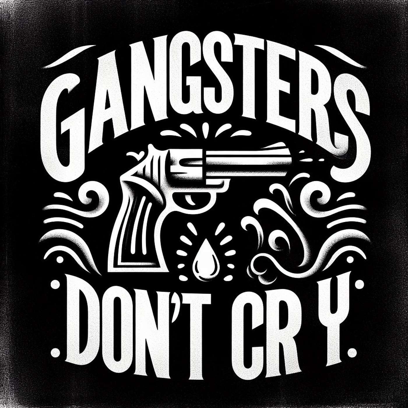 Gangsters Don't cry podcast artwork