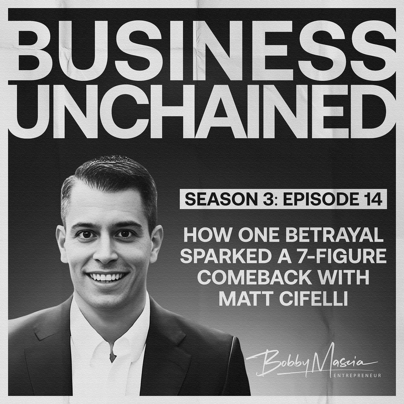 How One Betrayal Sparked a 7-Figure Comeback with Matt Cifelli (S3:E14) How One Betrayal Sparked a 7-Figure Comeback with Matt Cifelli (S3:E14)