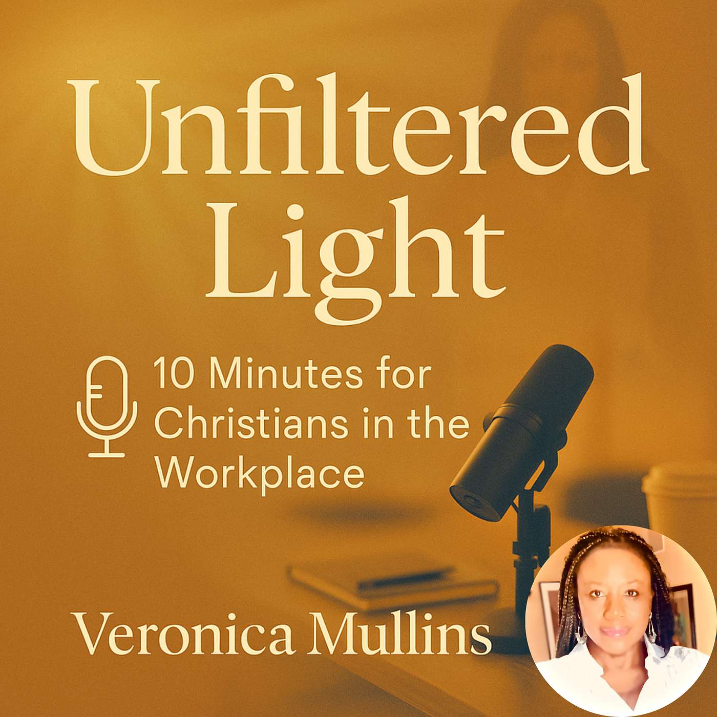 Unfiltered Light: Five - Ten Minutes for Christians in the Workplace \