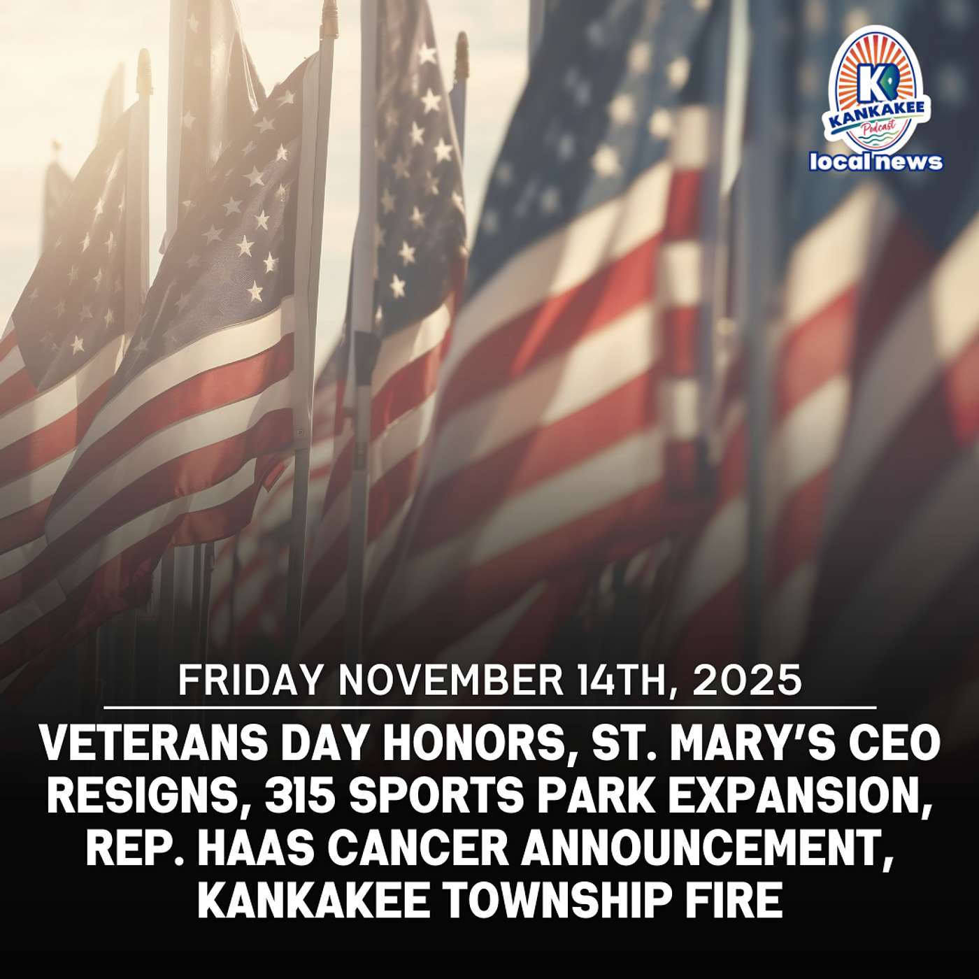 Veterans Day Honors, St. Mary’s CEO Resigns, 315 Sports Park Expansion, Rep. Haas Cancer Announcement, Kankakee Township Fire Veterans Day Honors, St. Mary’s CEO Resigns, 315 Sports Park Expansion, Rep. Haas Cancer Announcement, Kankakee Township Fire