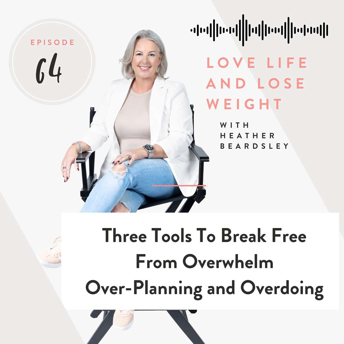 64: Three Tools To Break Free from Overwhelm, Over-Planning, and Overdoing