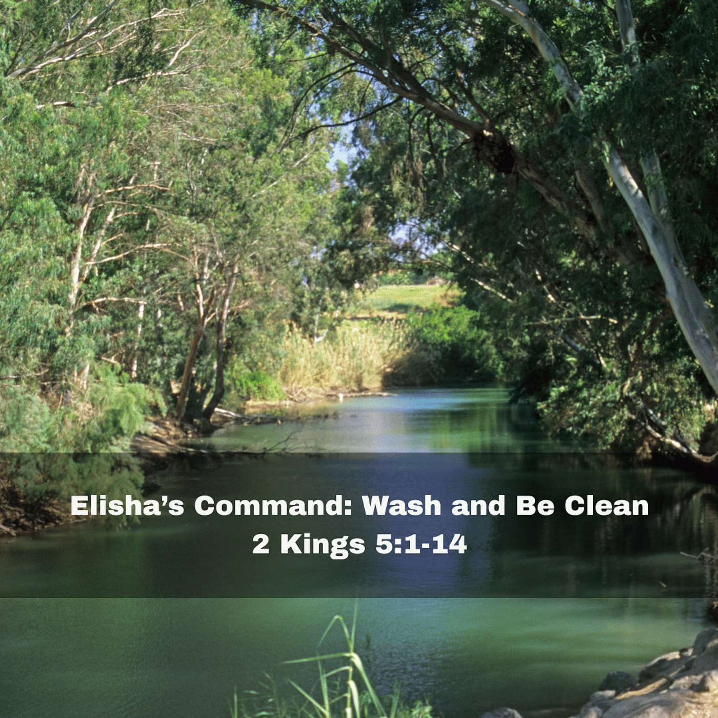 "Elisha's Command: Wash and Be Clean" 2 Kings 5:1-14