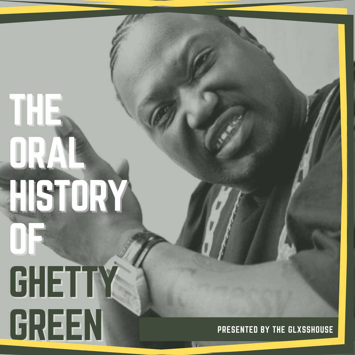 The Oral History of Ghetty Green...Presented by The Glxsshouse