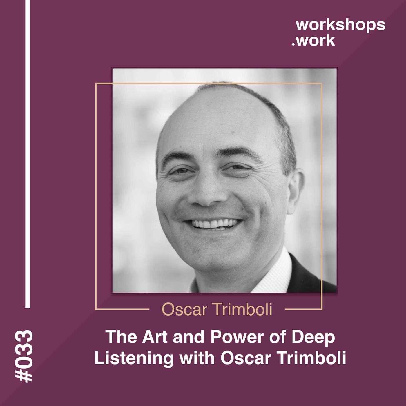 033 - The Art and Power of Deep Listening with Oscar Trimboli