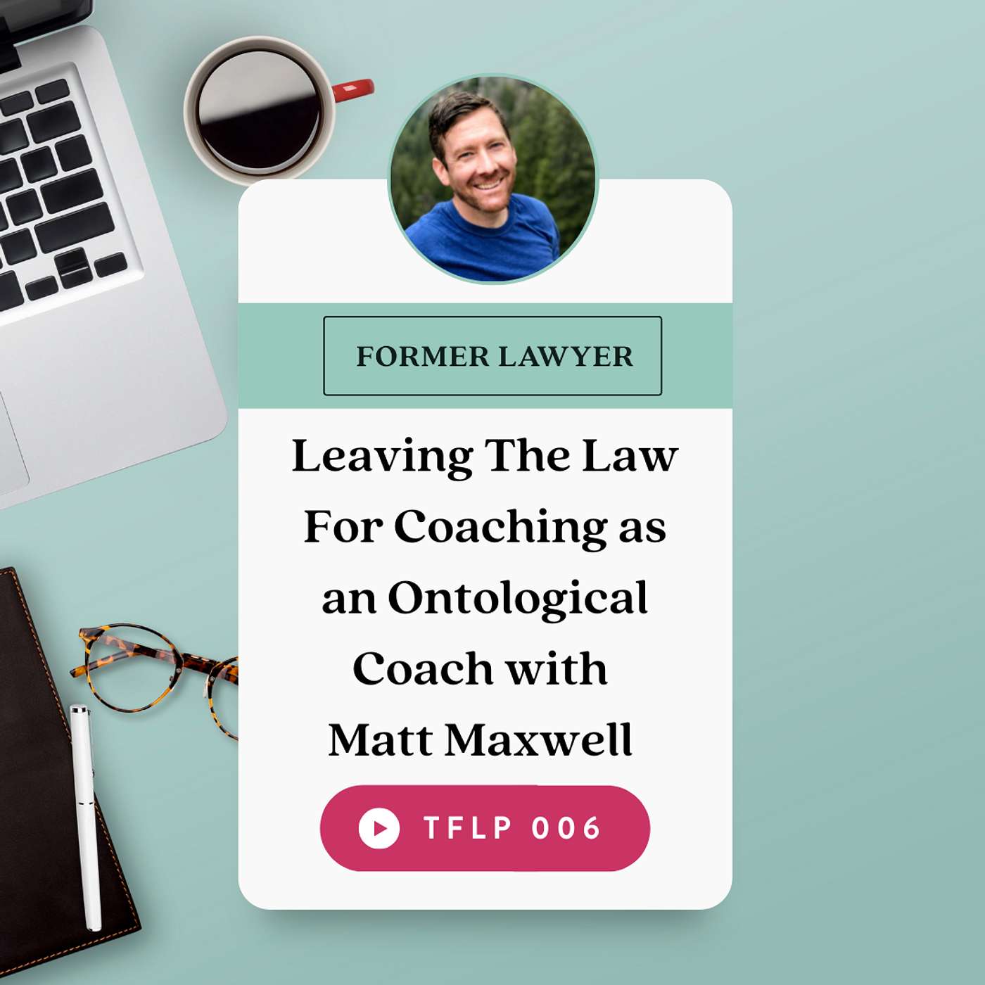 Leaving The Law For Coaching as an Ontological Coach with Matt Maxwell