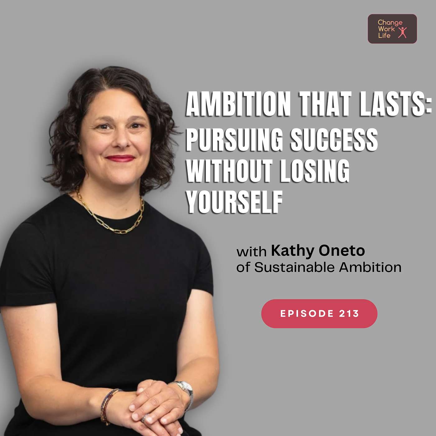 Ambition that lasts: pursuing success without losing yourself - with Kathy Oneto of Sustainable Ambition