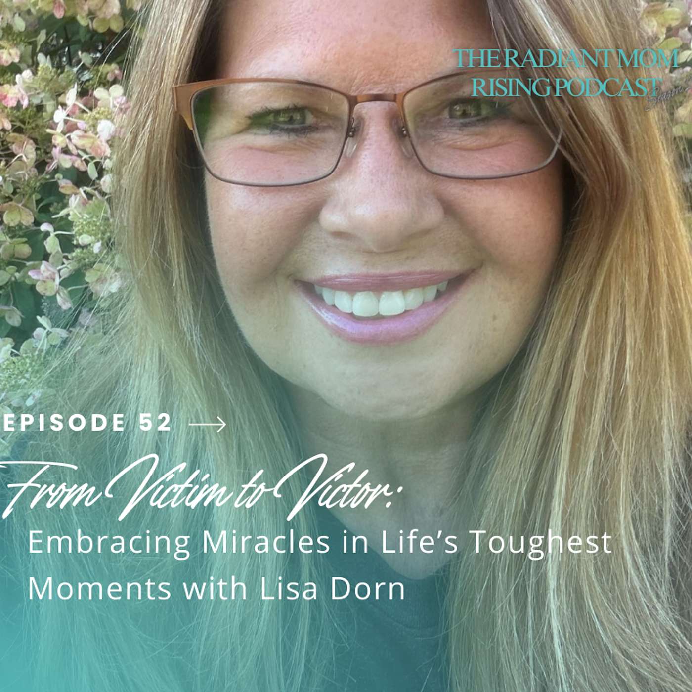 From Victim to Victor: Embracing Miracles in Life’s Toughest Moments with Lisa Dorn