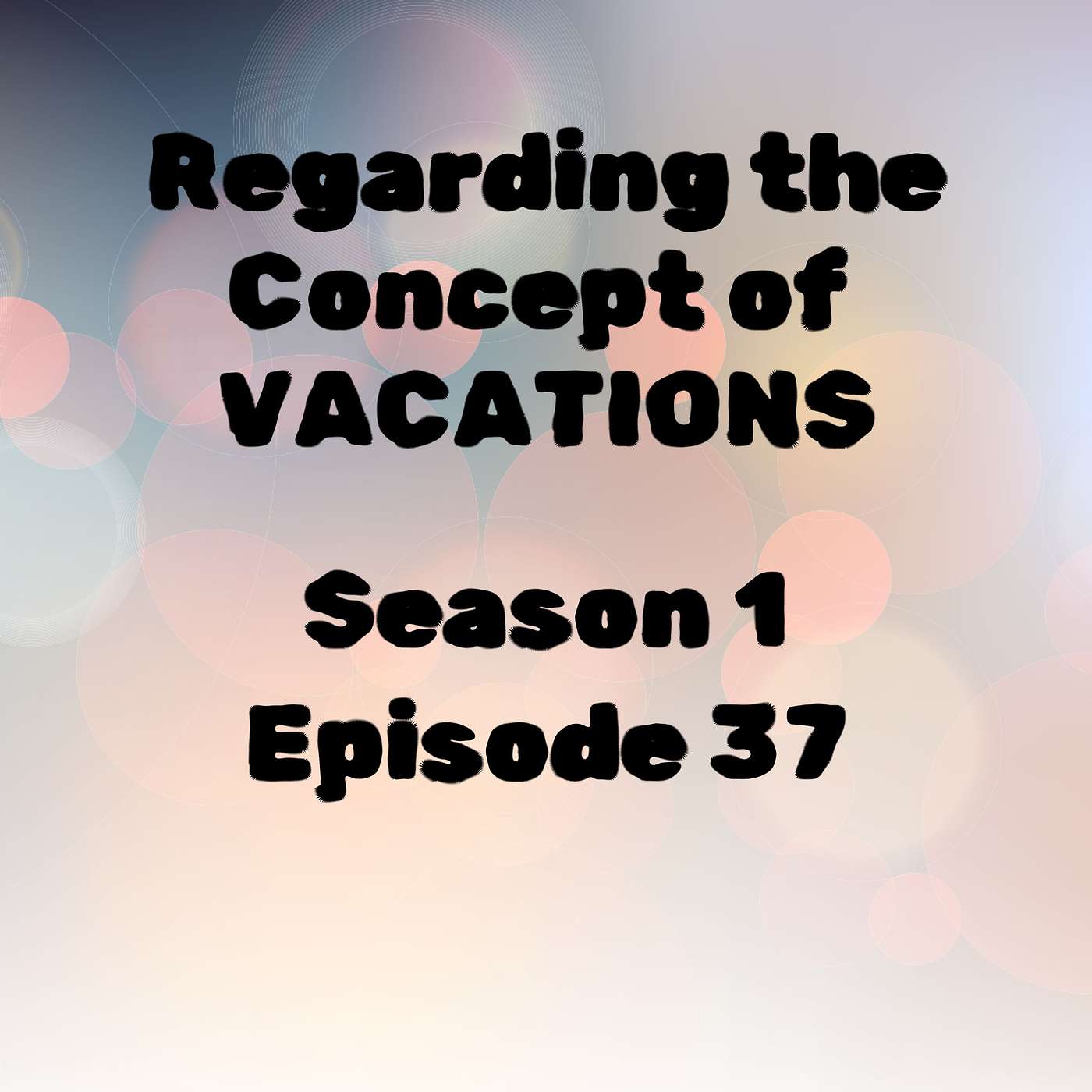 S1 E37 Regarding the Concept of 