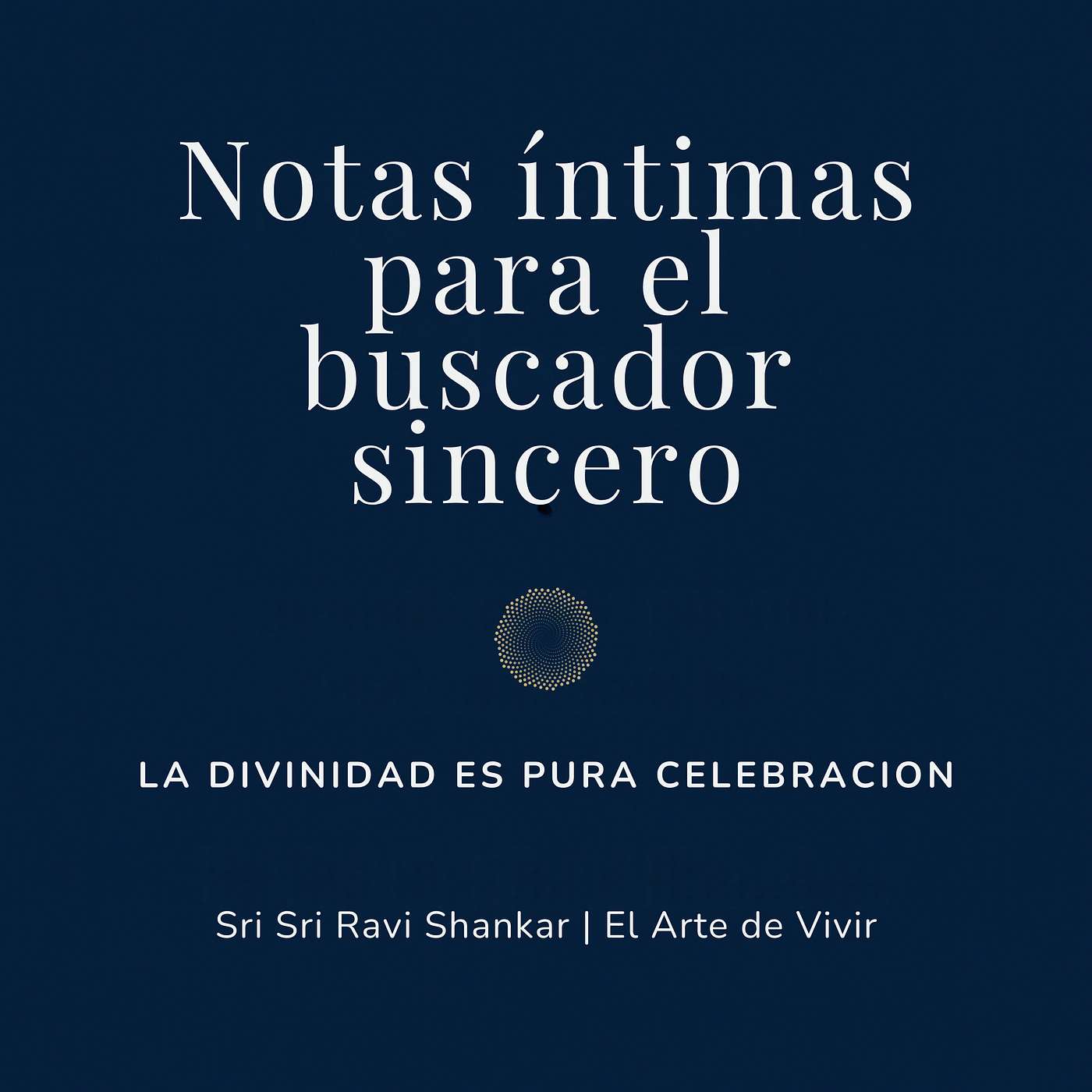 Notas íntimas para el buscador sincero | Sri Sri Ravi Shankar | El Arte de Vivir