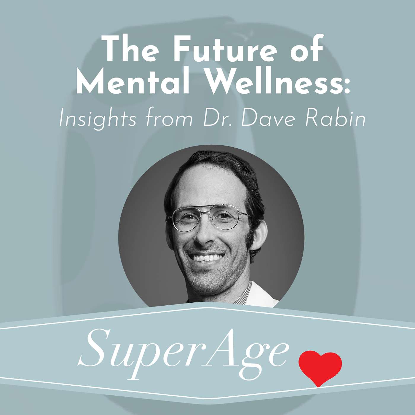 The Future of Mental Wellness: Insights from Dr. Dave Rabin