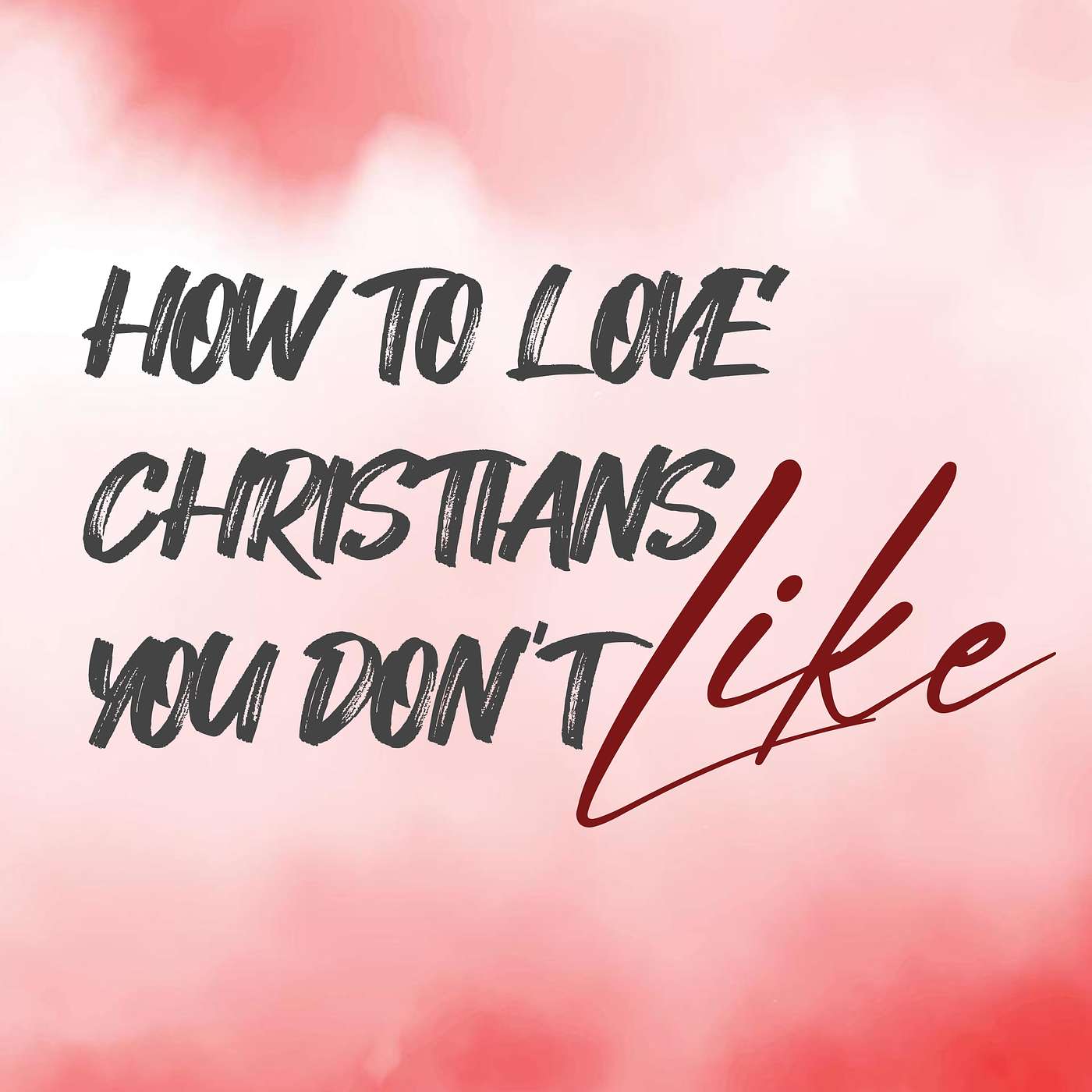 How To Love Christians You Don't Like - Sunday AM 05/19/2024 - Pastor Bob Gray II episode artwork