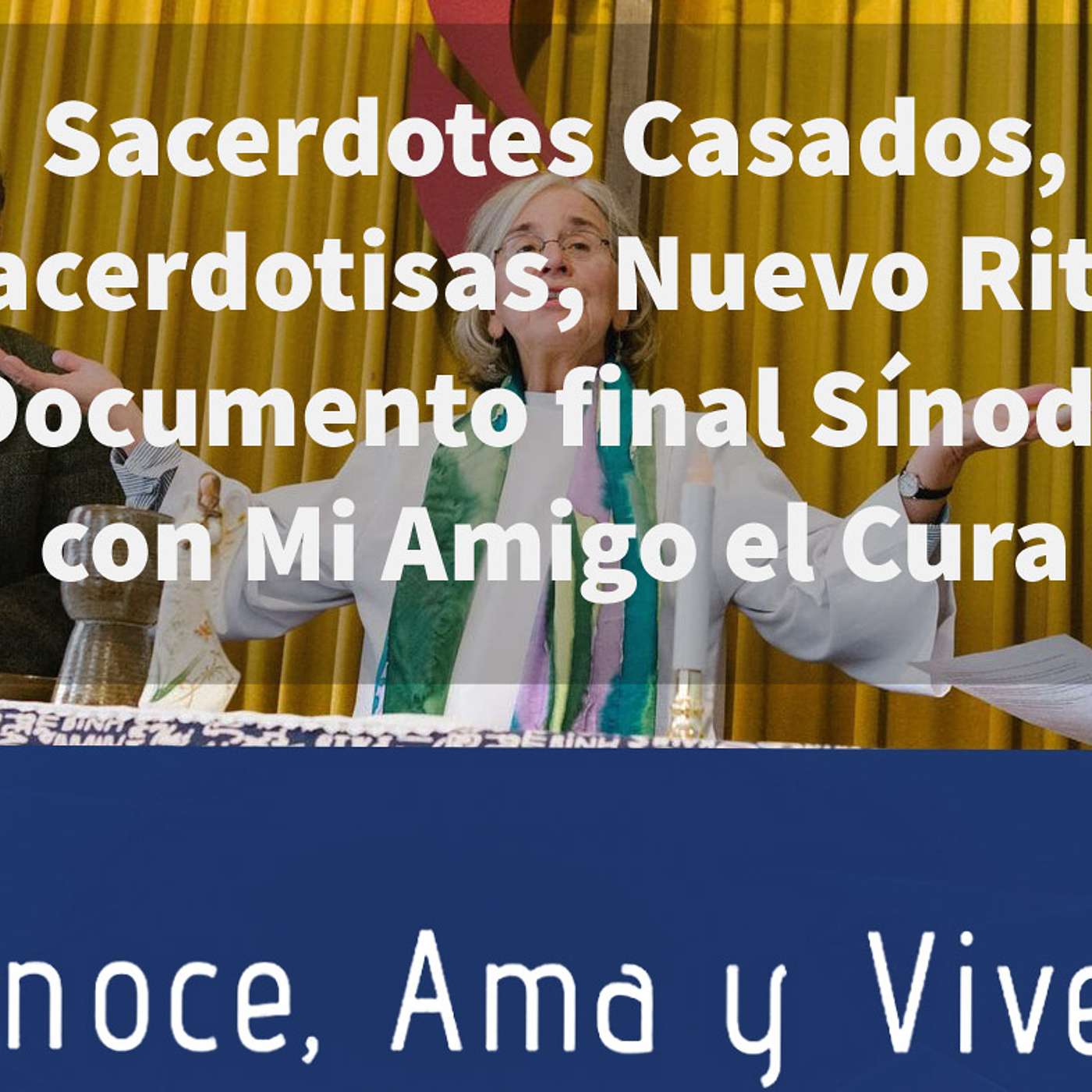 Episodio 108: 😲  Sacerdote Casados, Sacerdotisas, Nuevo Rito, Documento final Sínodo con Mi Amigo el Cura ✝️ episode artwork