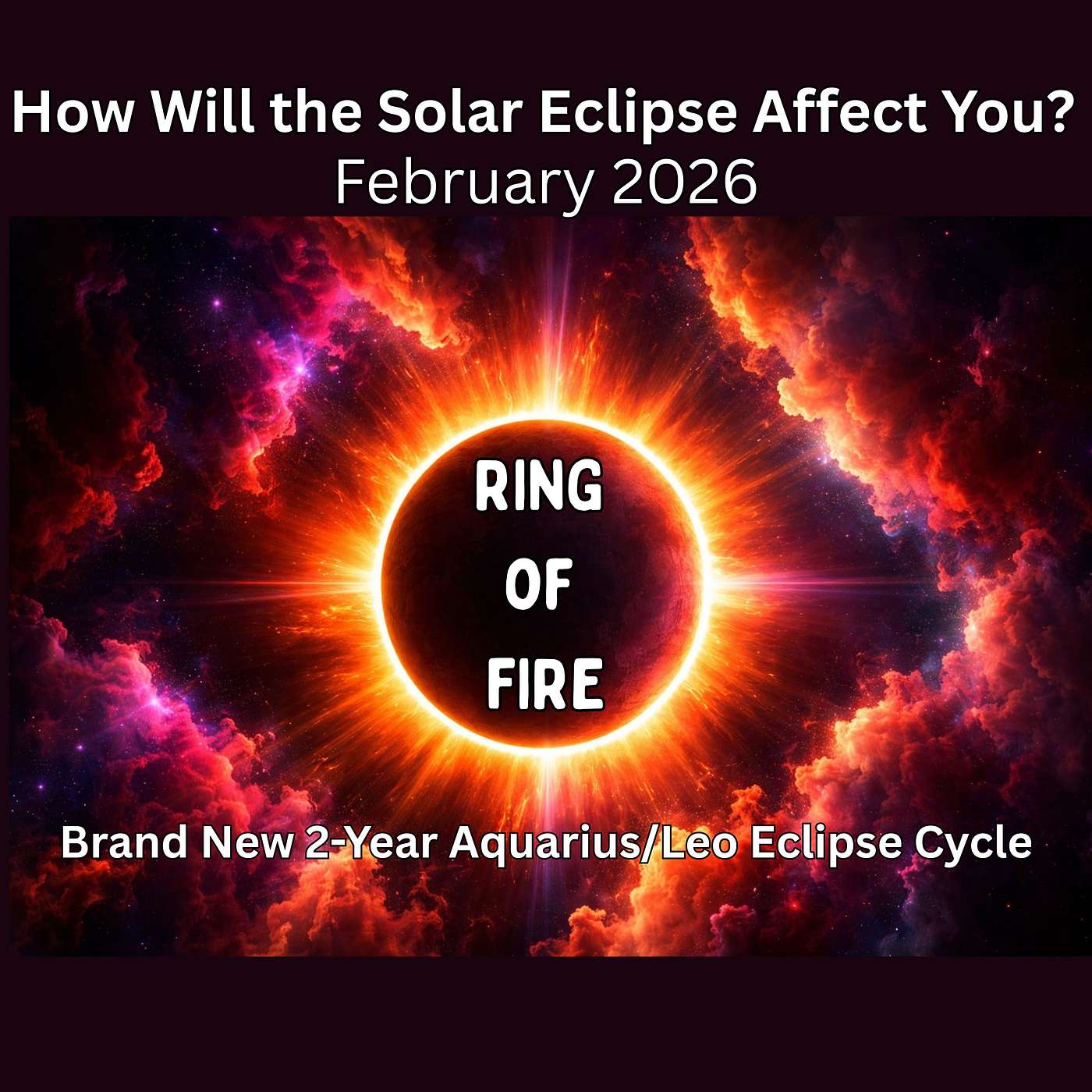 RING of FIRE! ECLIPSE of the Sun! HOW WILL the AQUARIUS ECLIPSE AFFECT YOUR SIGN? [Astrology]