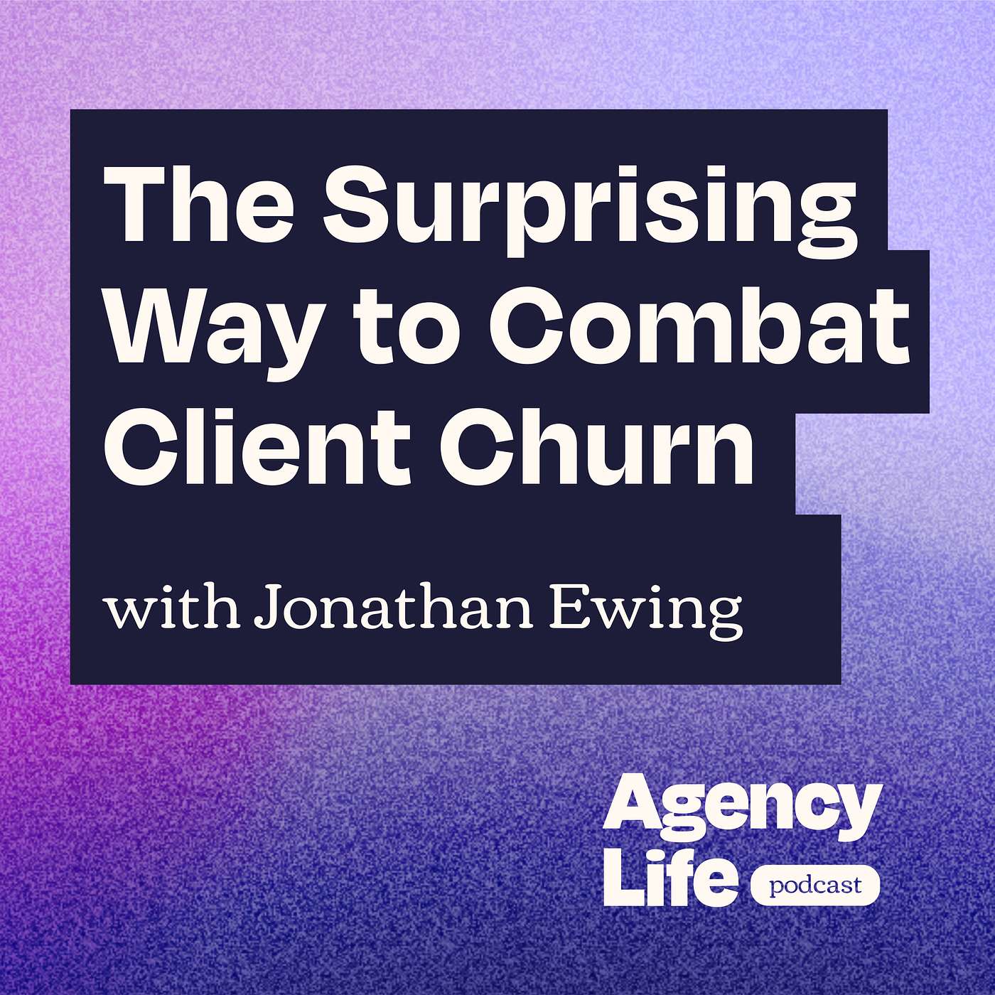 The Surprising Way to Combat Client Churn w/ Jonathan Ewing