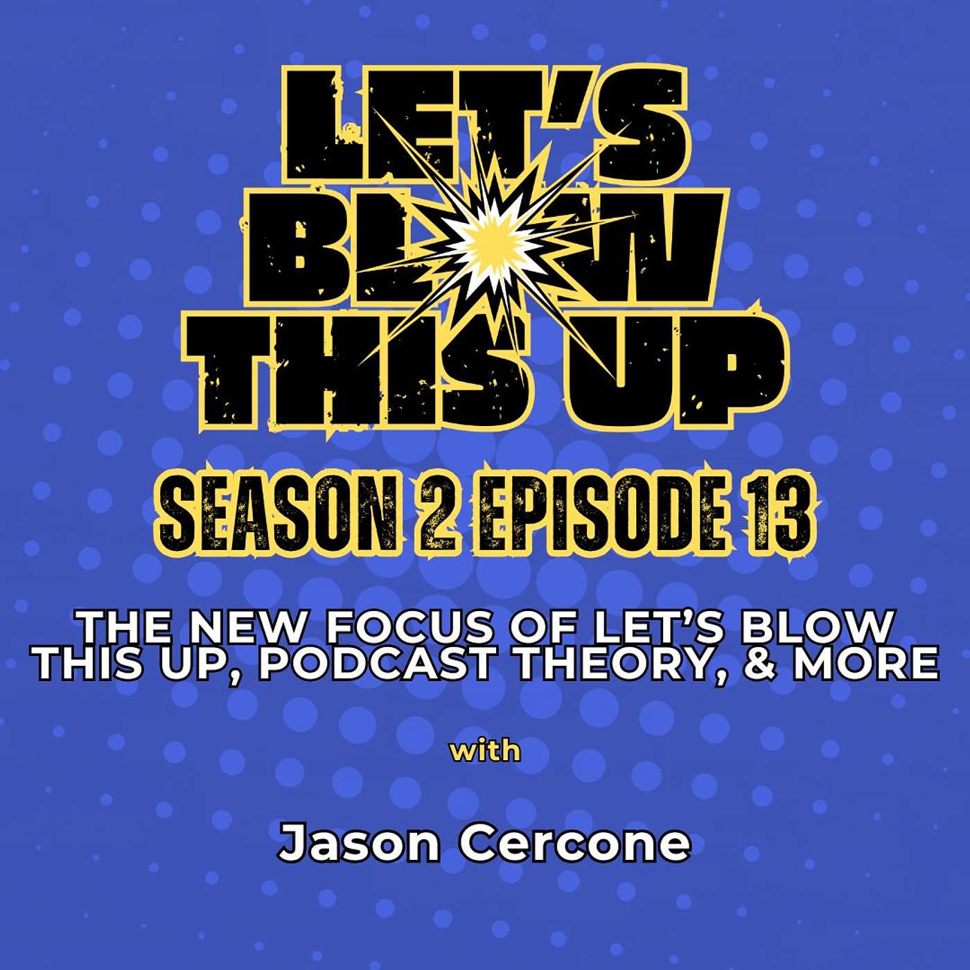 Let\'s Blow This Up: Explosive Conversations About Podcasting, Brand Building, & Communication