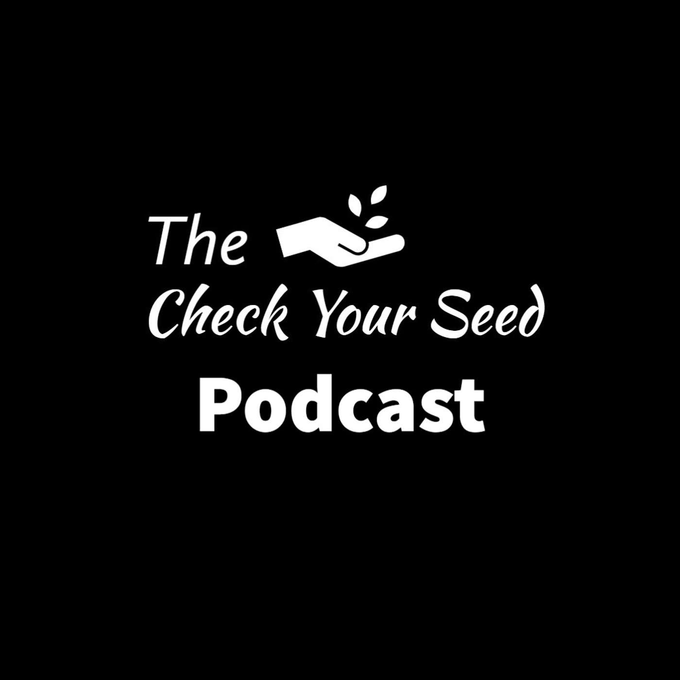 The Check Your Seed Podcast