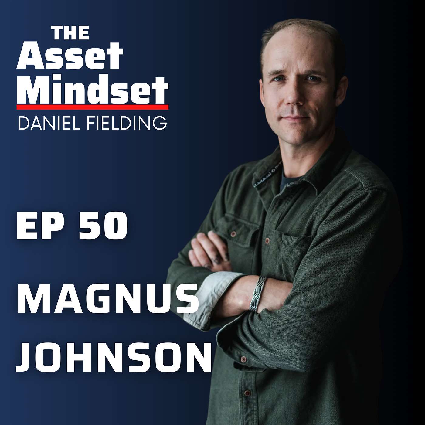 Magnus Johnson on Leadership, Ownership, and Building a Life of Purpose | The Asset Mindset