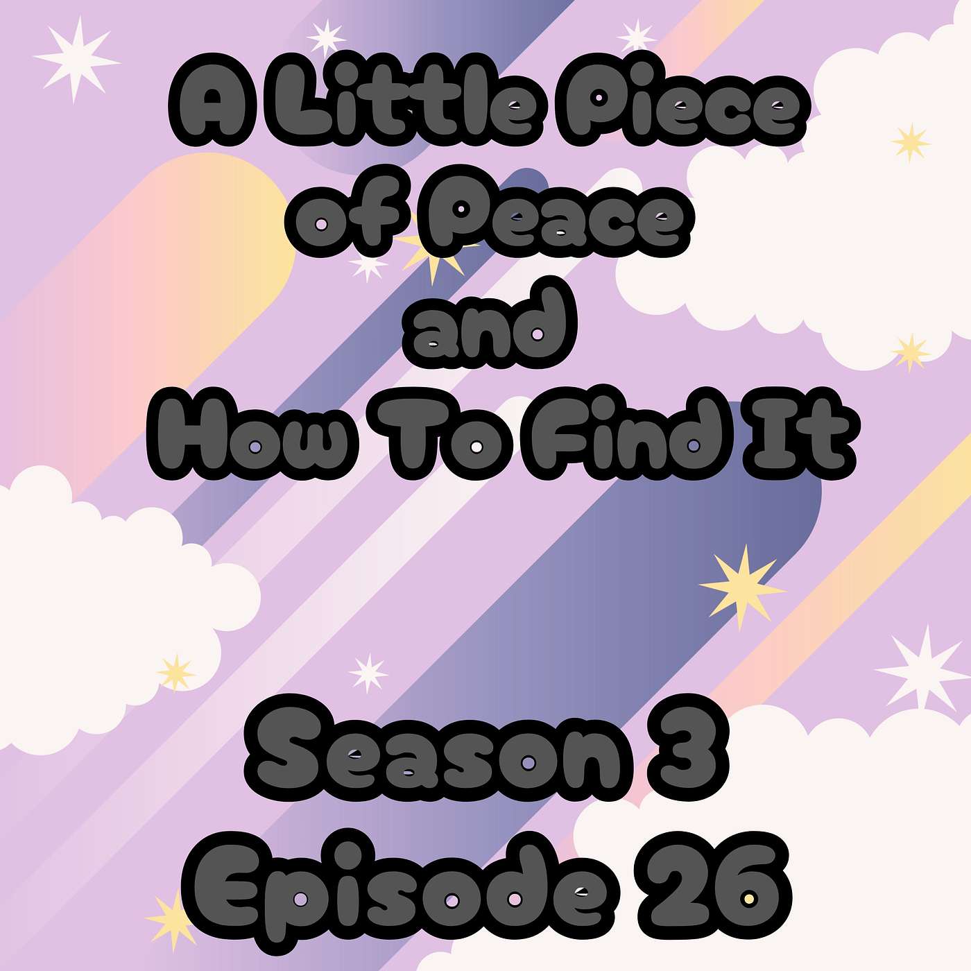 S3 E26 A Little Piece of Peace and How to Find It