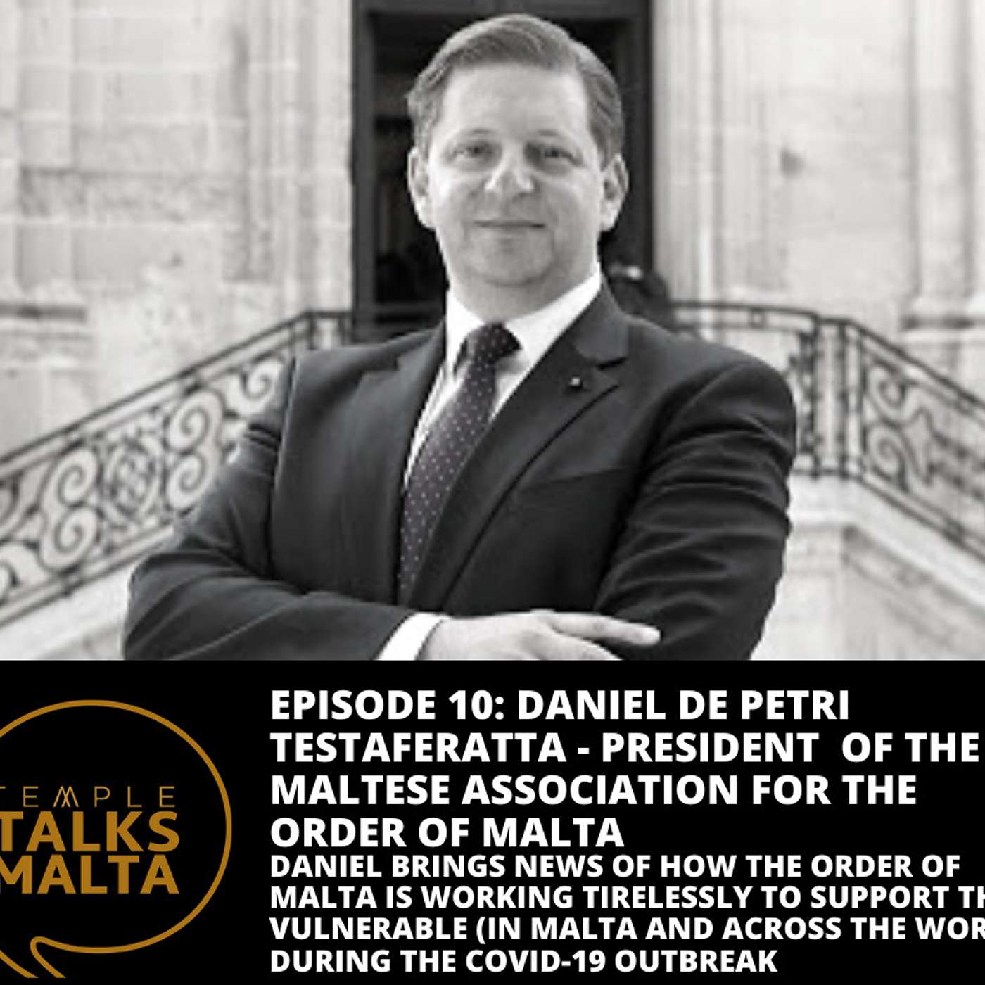 Episode 10: TEMPLE TALKS to Daniel de Petri Testaferrata, President of the Maltese Association for the Order of Malta