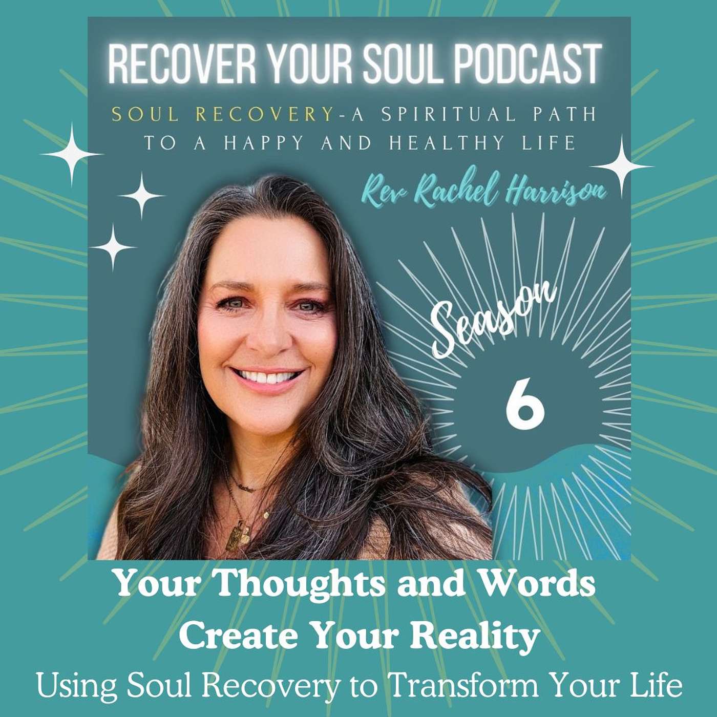 Your Thoughts and Words Create Your Reality: Using Soul Recovery to Transform Your Life
