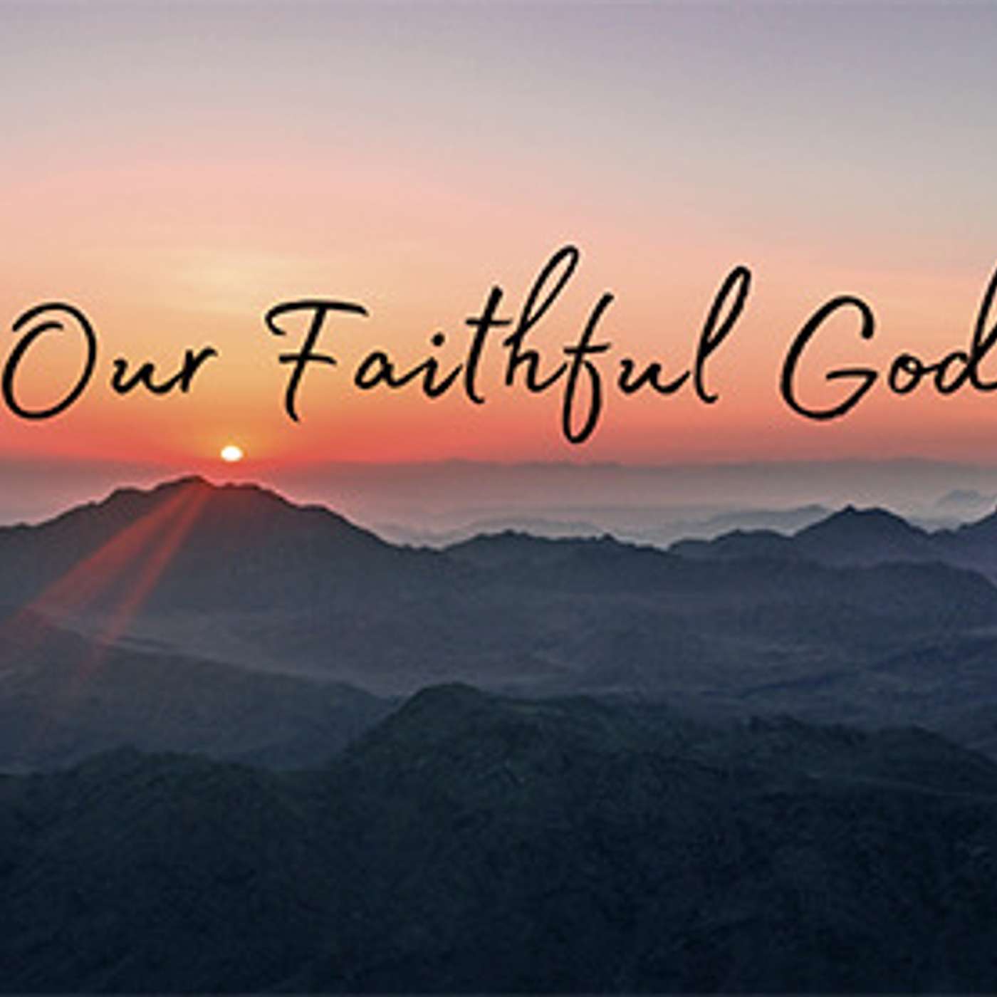 Our Faithful God - Walking Through the Valleys