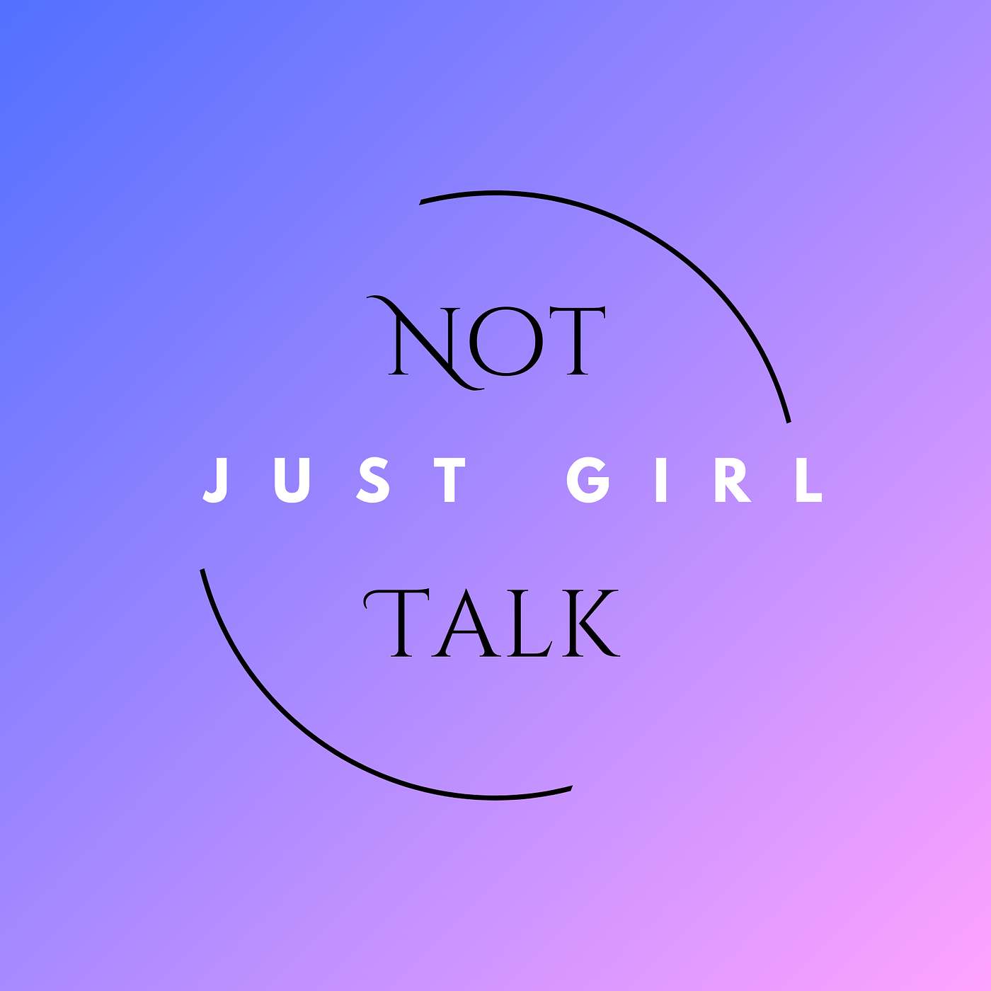 Not Just Girl Talk Podcast