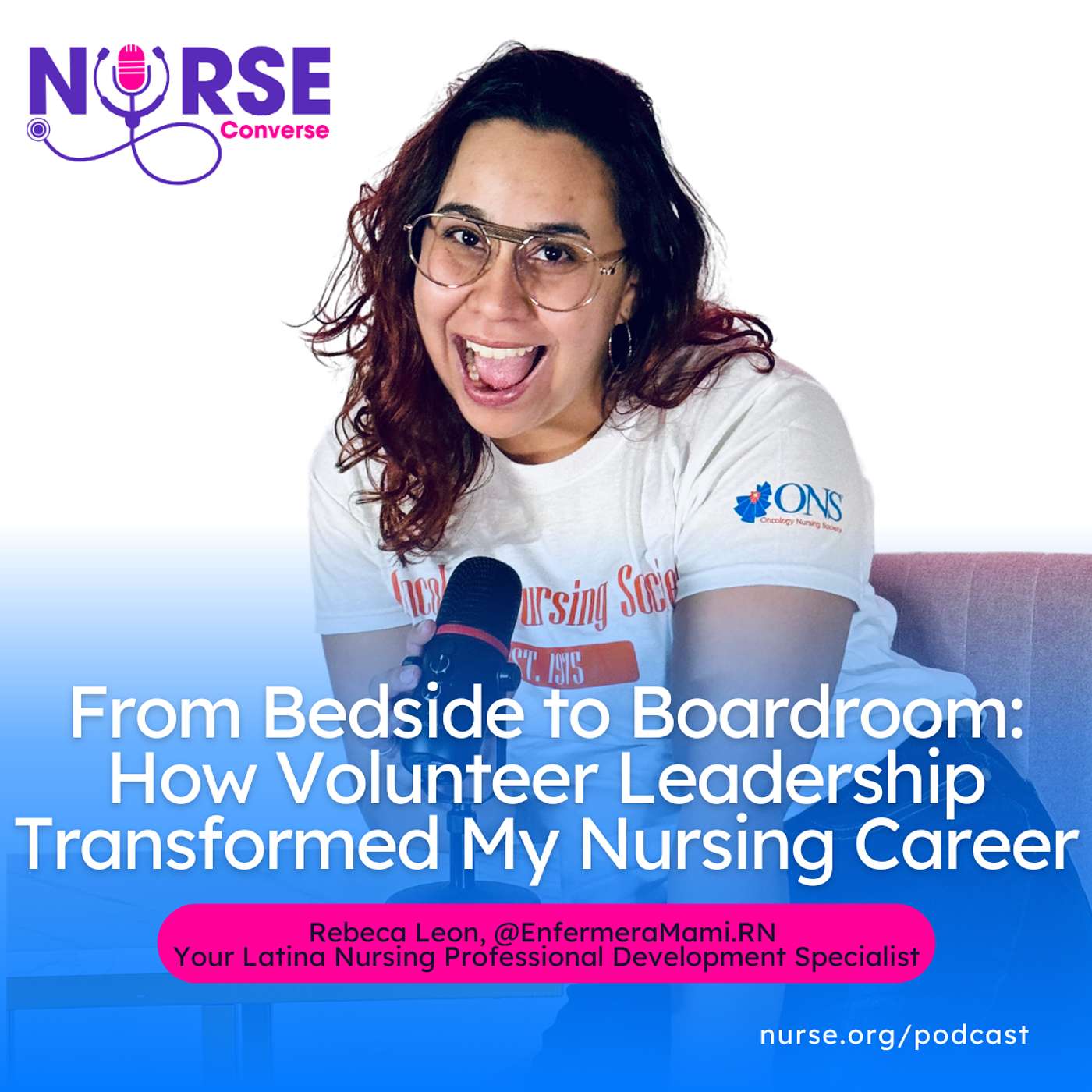 From Bedside to Boardroom: How Volunteer Leadership Transformed My Nursing Career (With Rebeca Leon, MSN, RN)