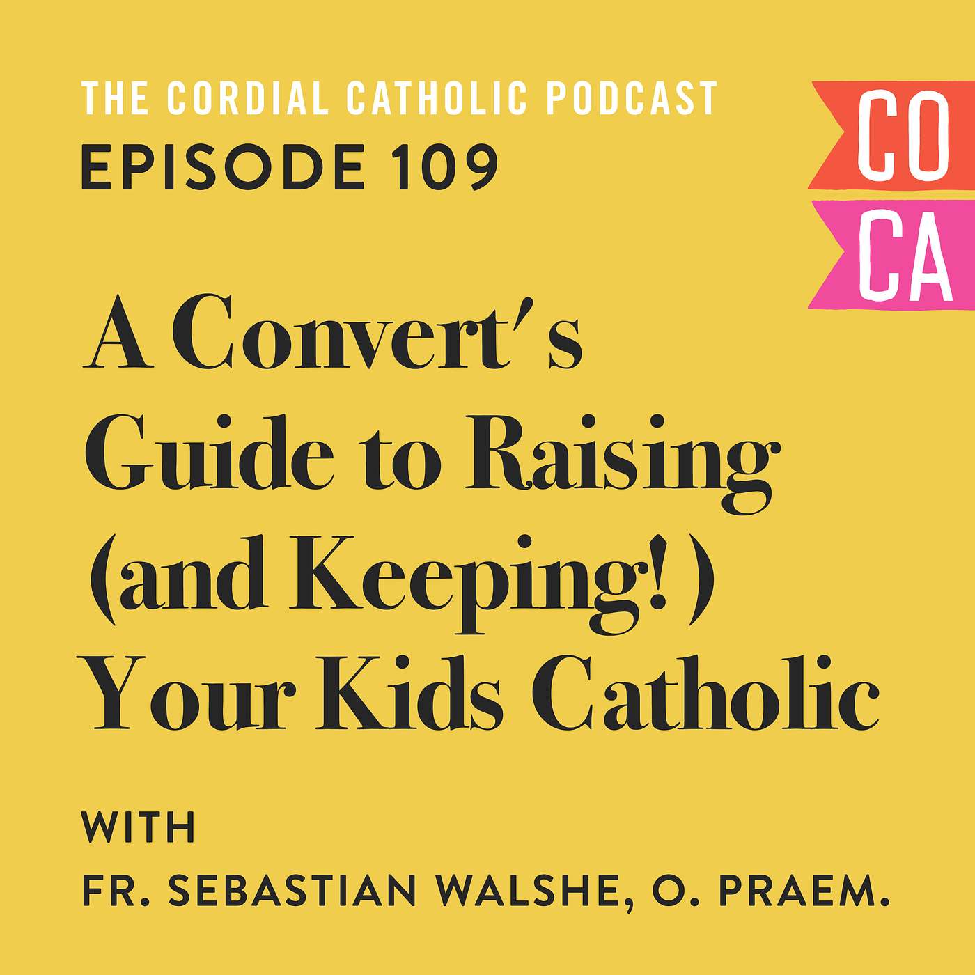 109: A Convert's Guide to Raising (and Keeping!) Your Kids Catholic (w/ Father Sebastian Walshe)