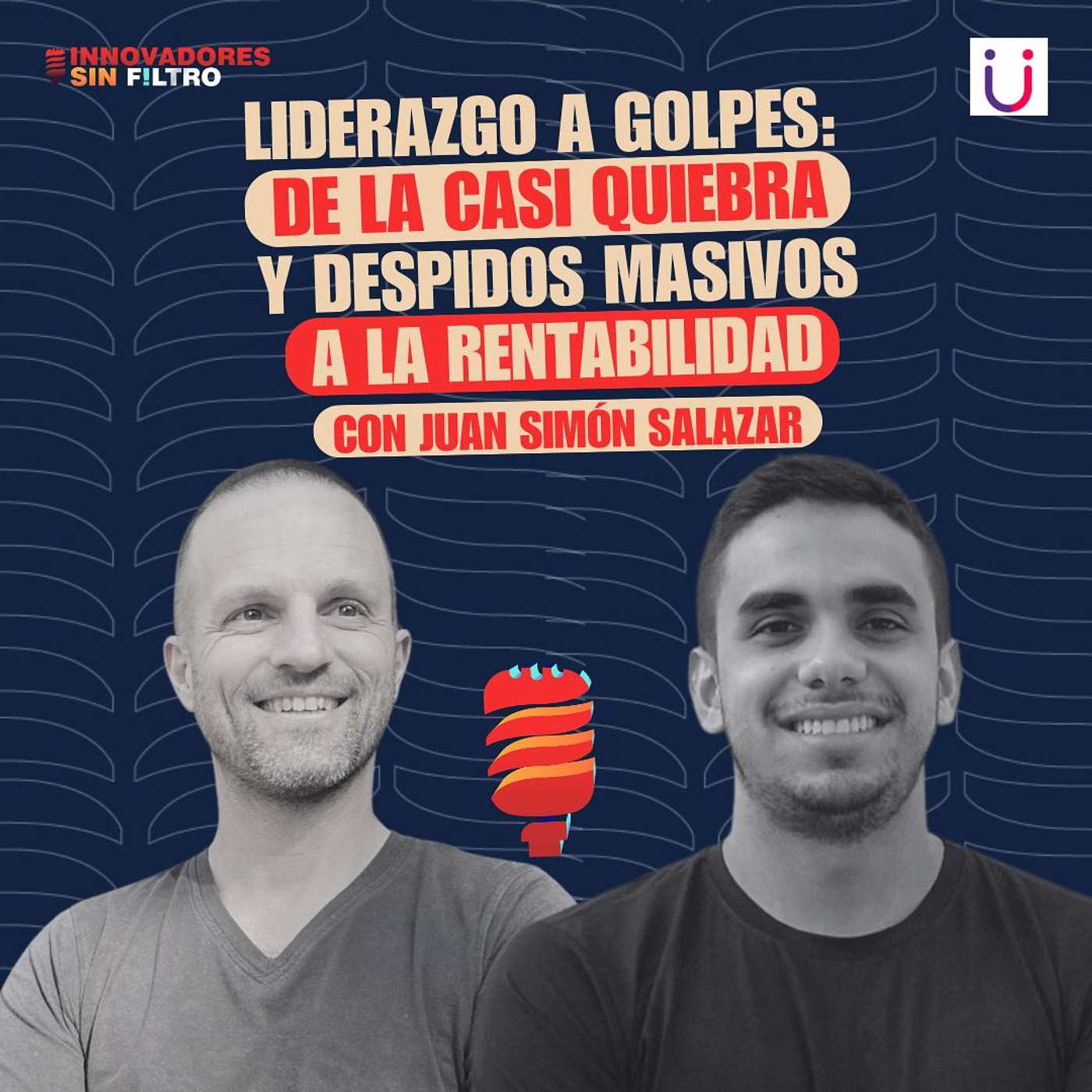 Liderazgo a Golpes: De la casi quiebra y despidos masivos a la rentabilidad, con Juan Simón Salazar