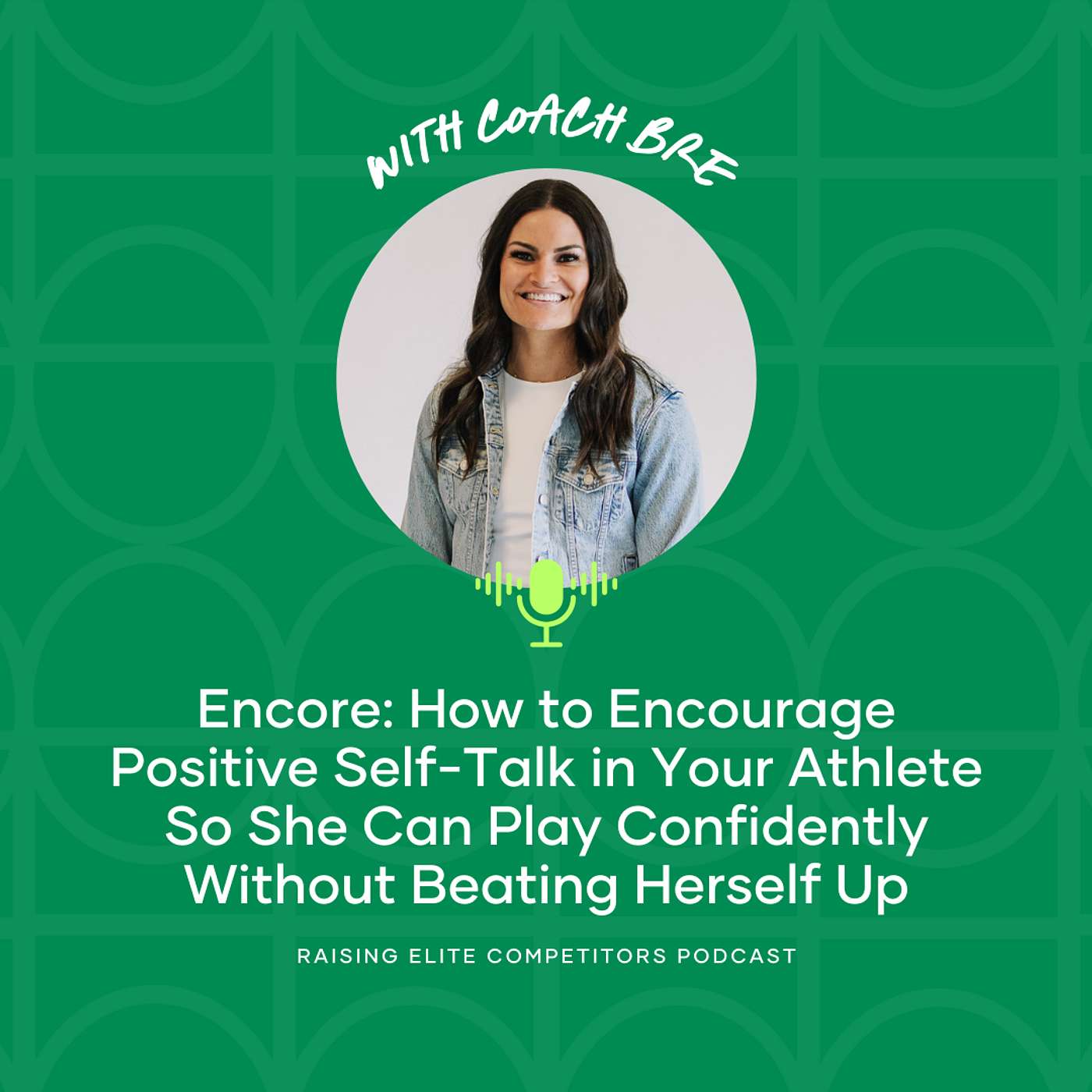 Encore: How to Encourage Positive Self-Talk in Your Athlete So She Can Play Confidently Without Beating Herself Up
