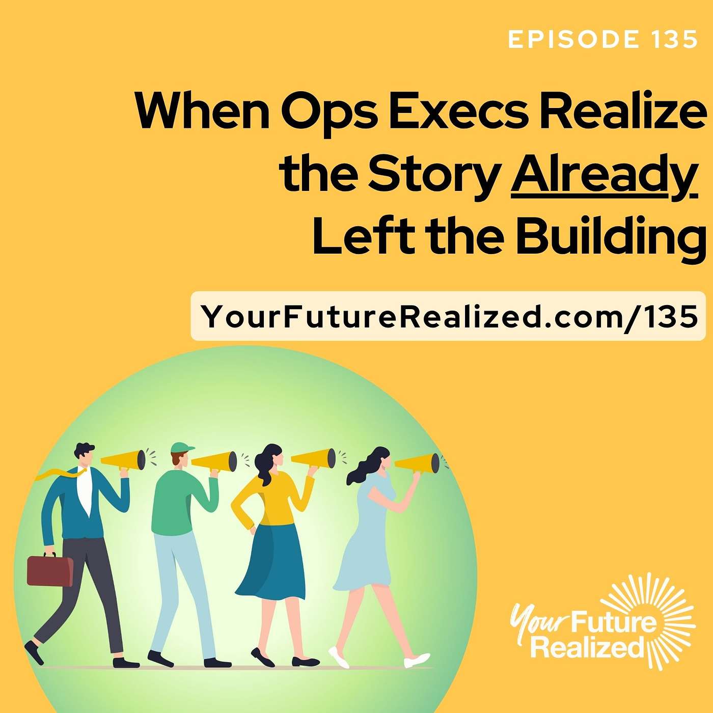 135: When Ops Execs Realize the Story Already Left the Building