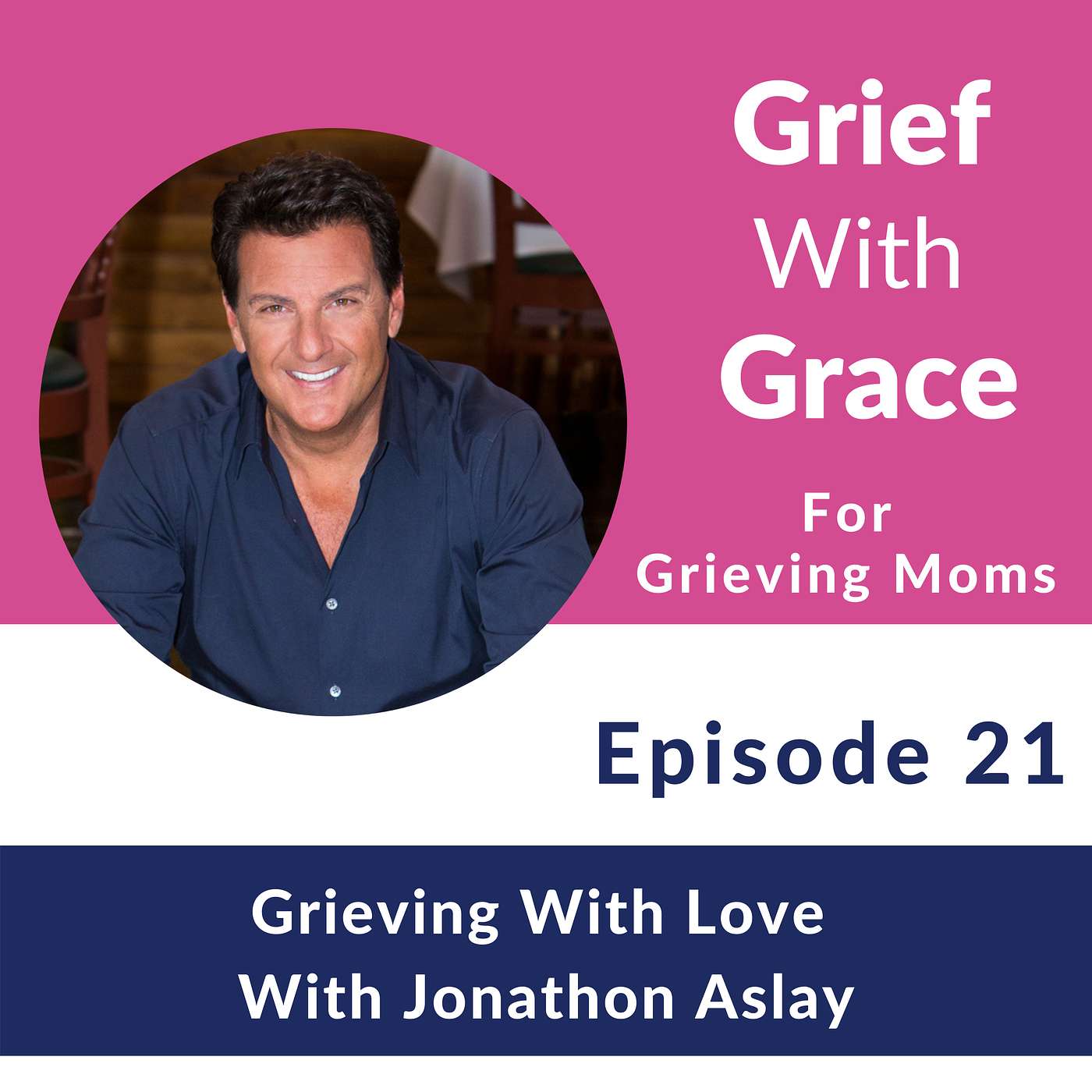 Ep 21 Grieving With Love with Jonathon Aslay