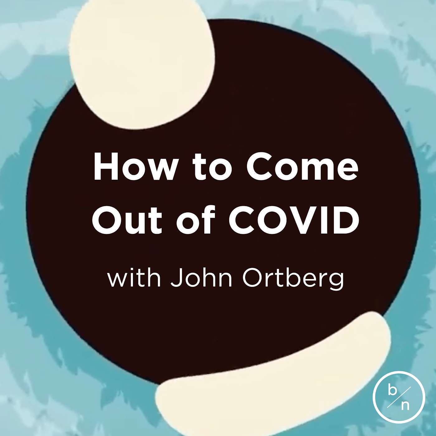 5. How to Come Out of COVID | John Ortberg