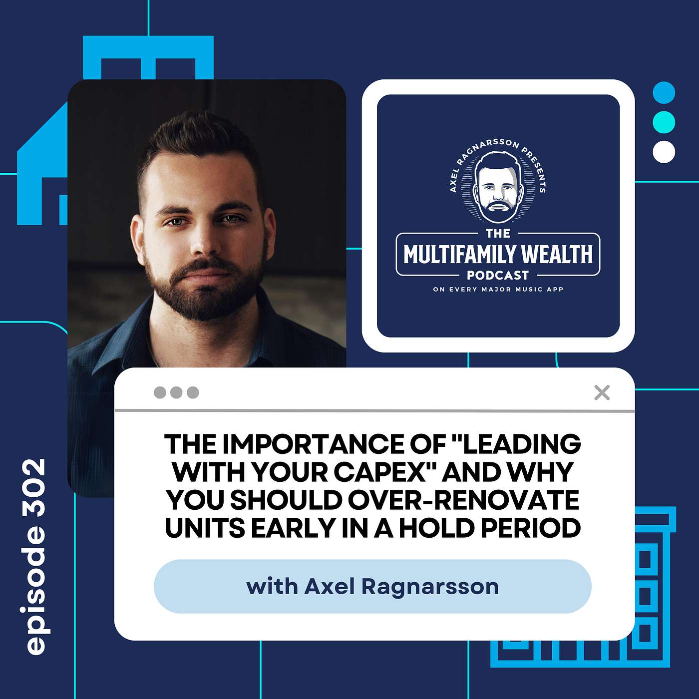 #302: The Importance of "Leading With Your CapEx" and Why You Should Over-Renovate Units Early In A Hold Period