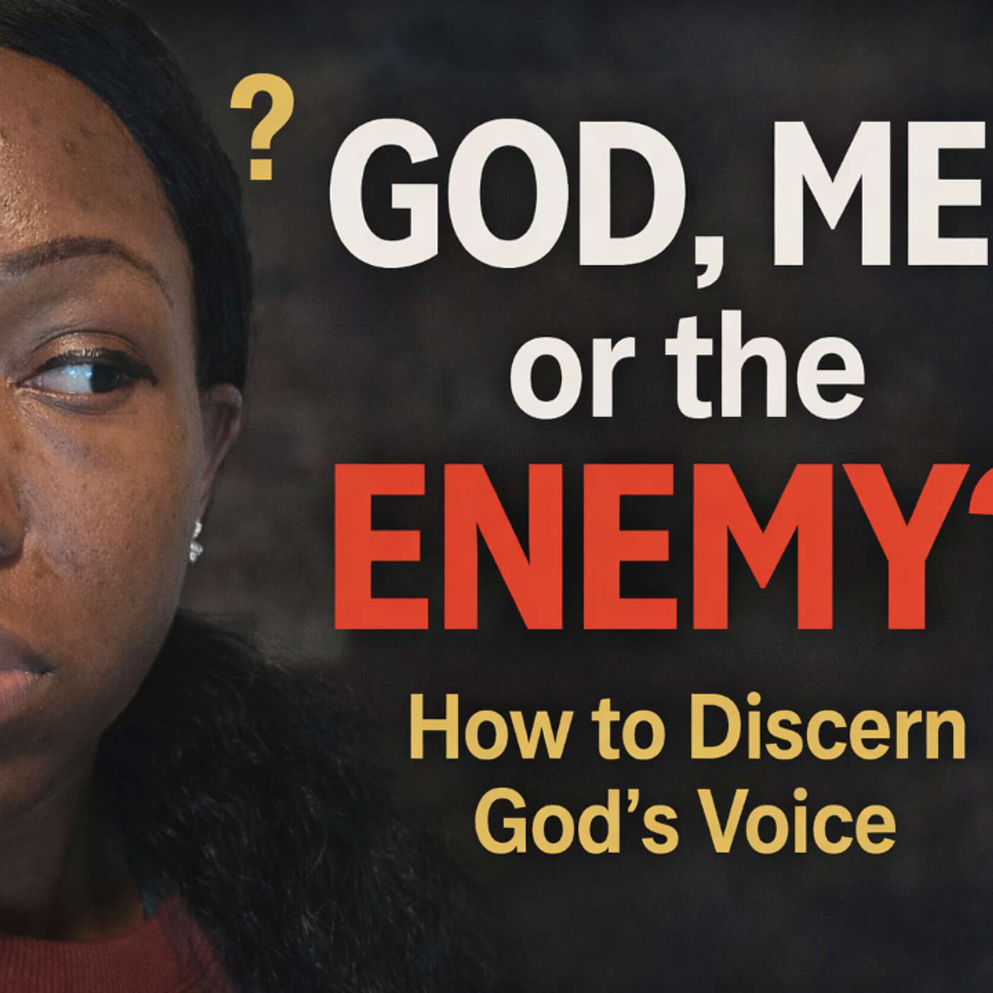 Is It God, Me, or the Enemy? How to Discern God’s Voice Clearly