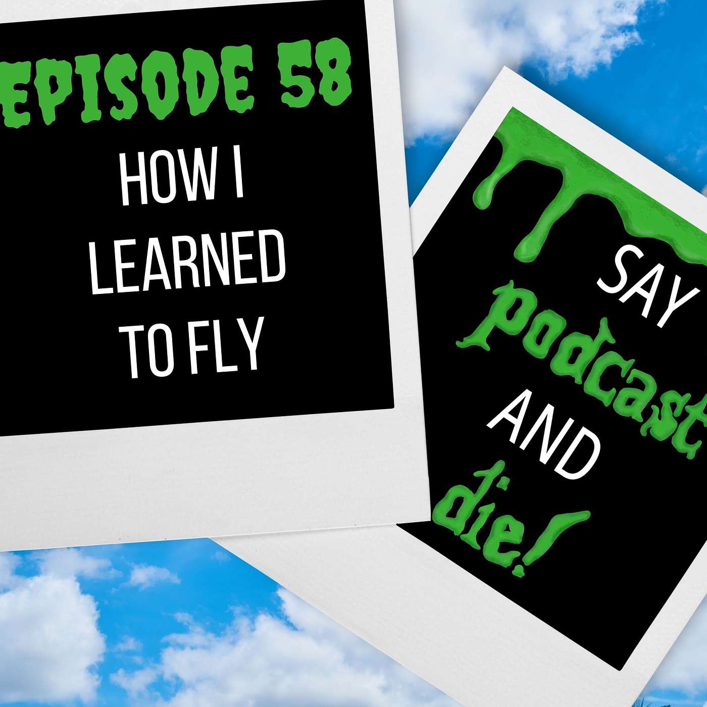 Say Podcast and Die!