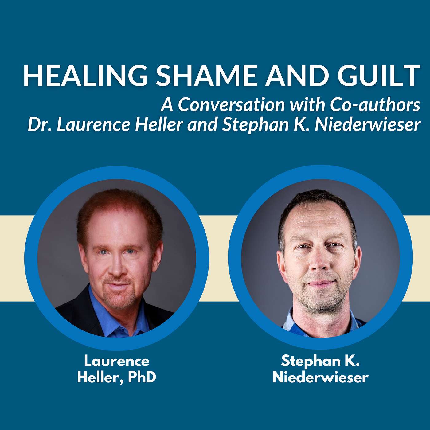 Healing Shame and Guilt: A Conversation with Co-authors Dr. Laurence Heller and Stephan K. Niederwieser Healing Shame and Guilt: A Conversation with Co-authors Dr. Laurence Heller and Stephan K. Niederwieser