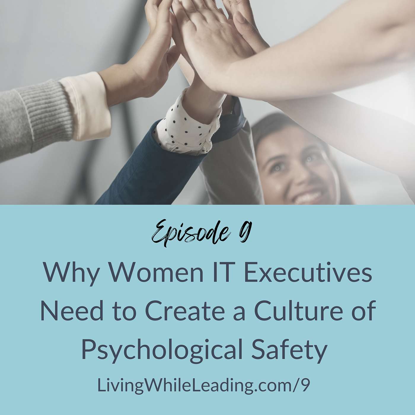 9: Why Women IT Executives Need to Cultivate a Culture of Psychological Safety Find the