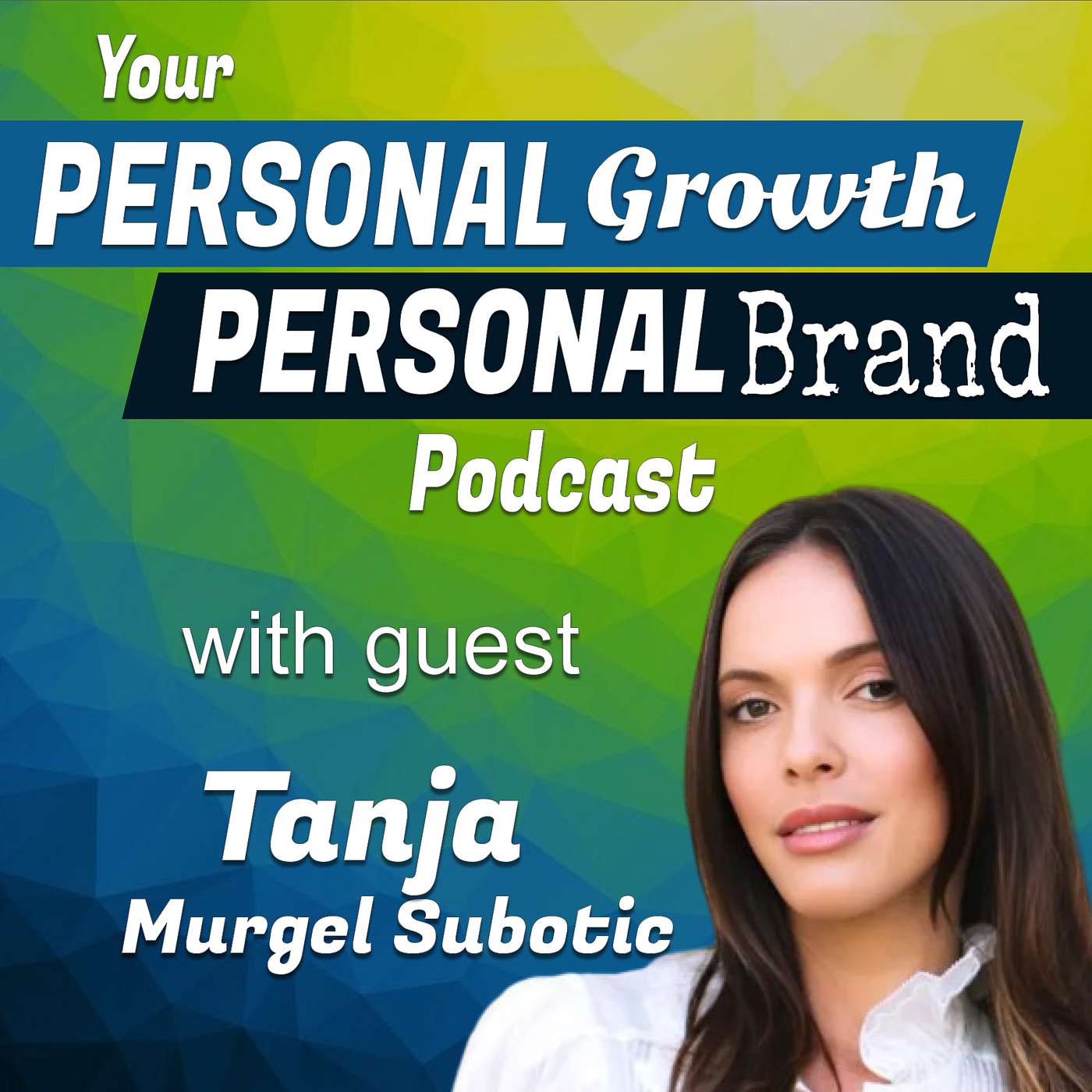 Harnessing the Power of Mind, Body & Spirit | Tanja Murgel Subotic on Your Personal Growth, Personal Brand Podcast