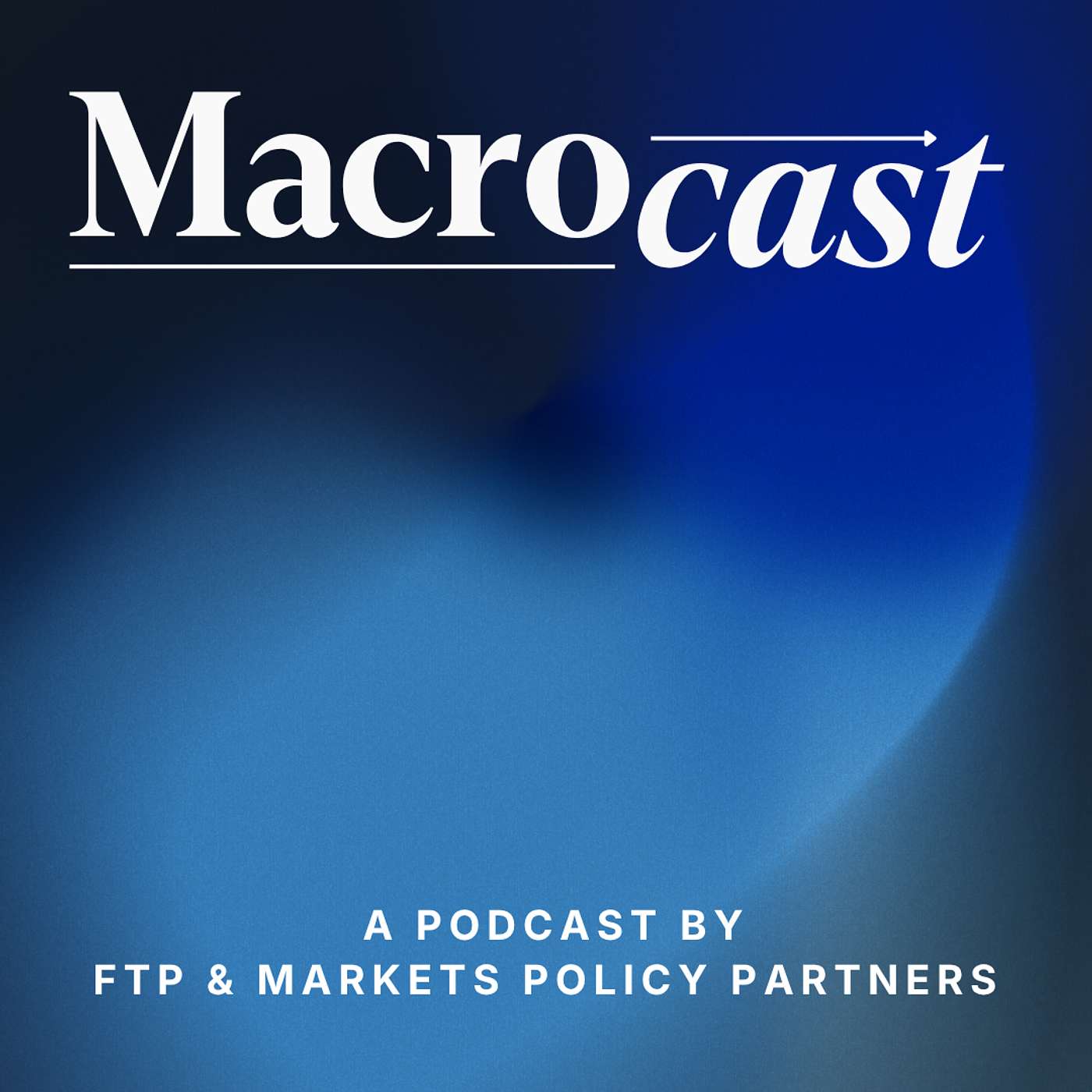 Macrocast by FTP & Markets Policy Partners