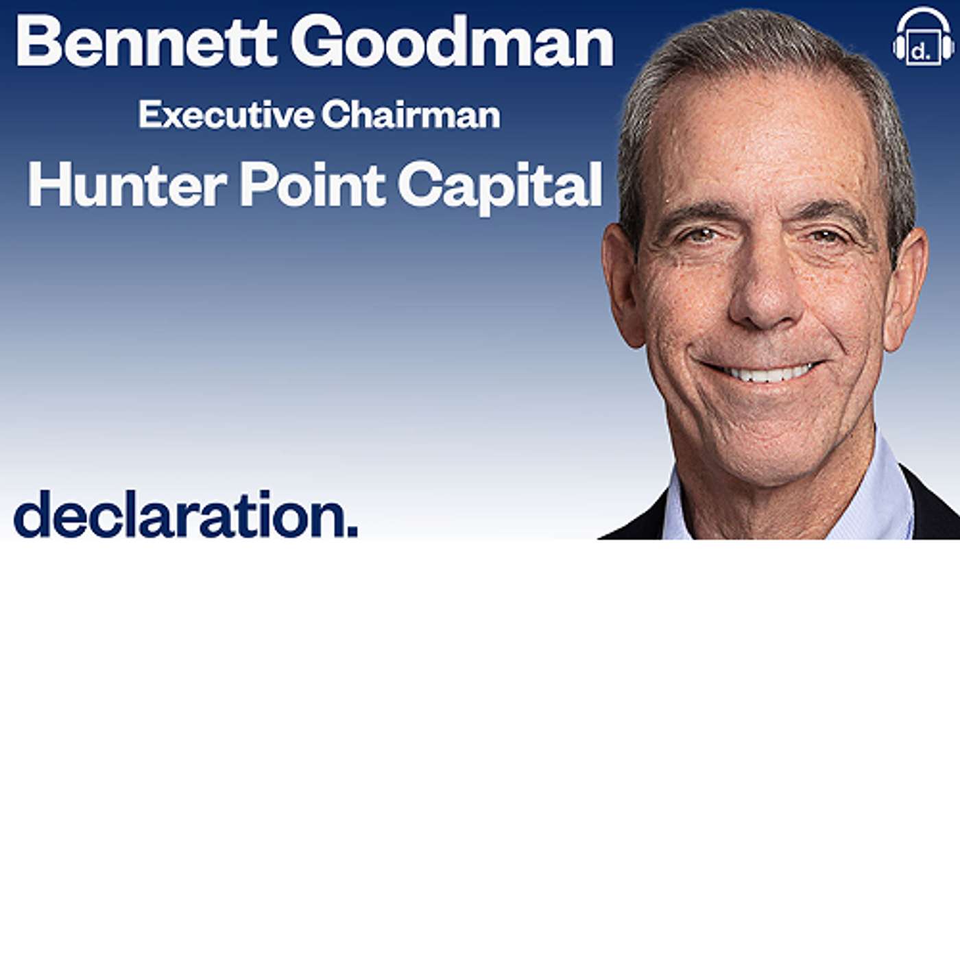 Bennett Goodman, Executive Chairman of Hunter Point Capital and formerly of Blackstone/GSO and Host Todd S. Rich, Co-Founder and Partner of Declaration Partners