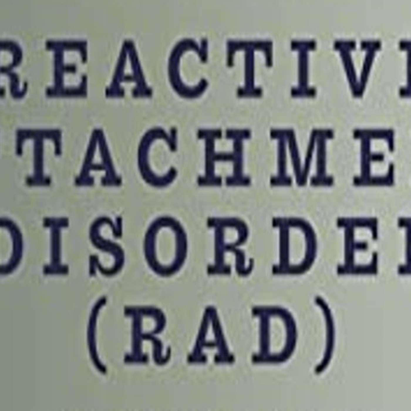 Part 2: RAD: Reactive Attachment Disorder with Dr. Geter