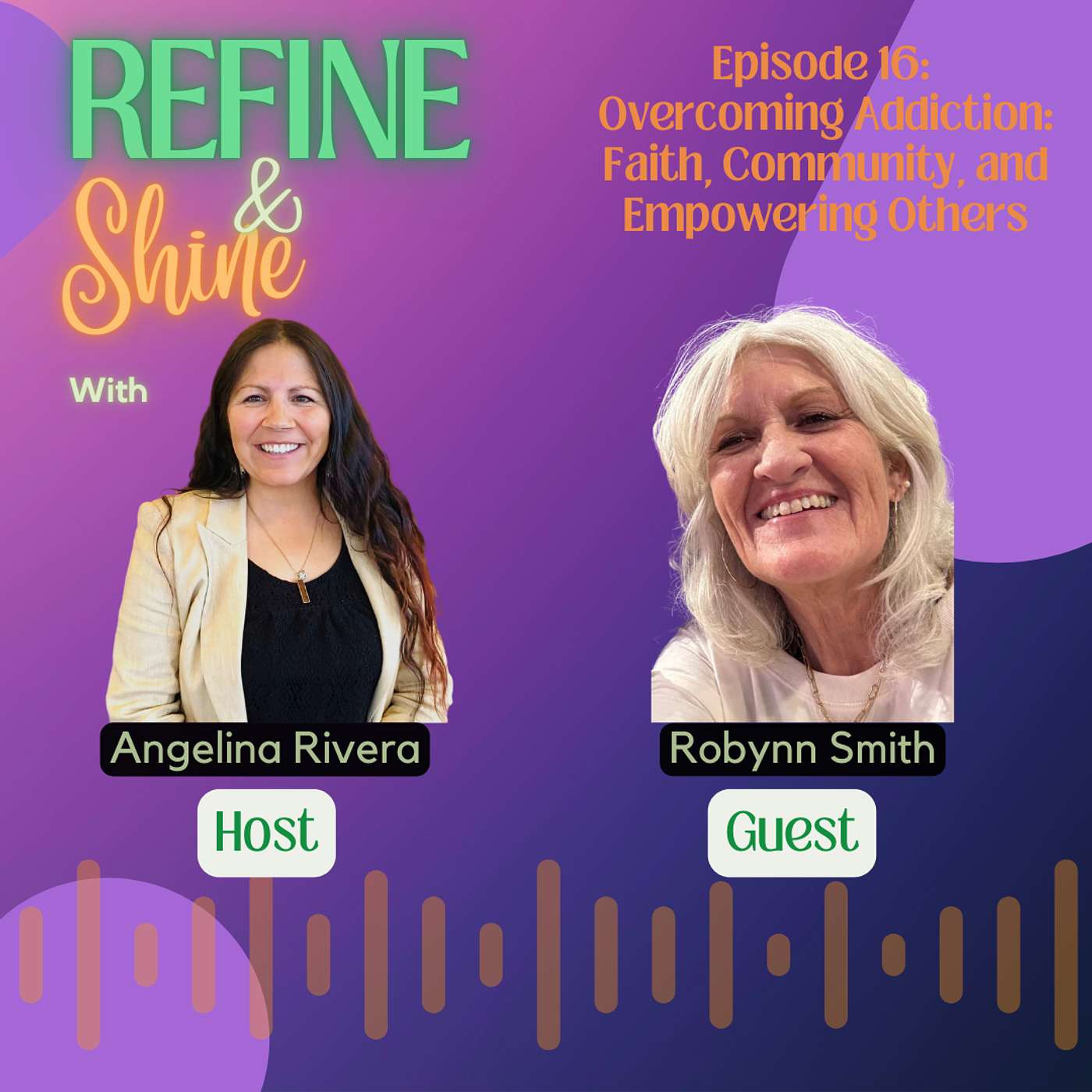 Refine and Shine with Angelina Rivera - Overcoming Addiction: Faith, Community, and Empowering Others with Robynn Smith