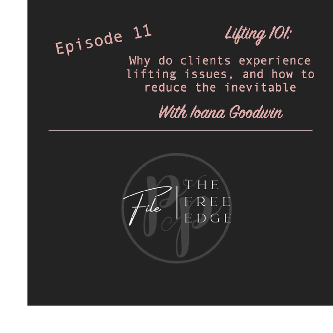 Ep 11: Lifting 101 - Why do clients experience lifting issues and how to reduce the inevitable - with Ioana Goodwin