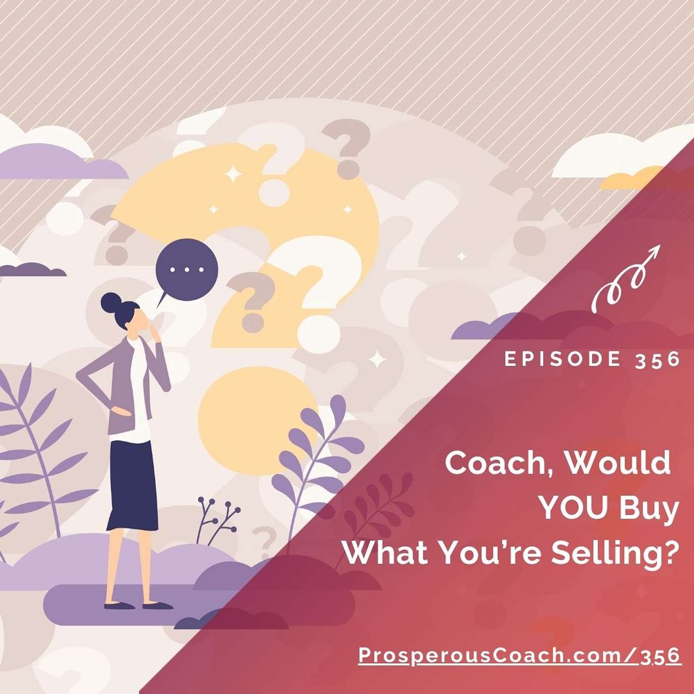 356: Coach, Would YOU Buy What You're Selling? 356: Coach, Would YOU Buy What You're Selling?