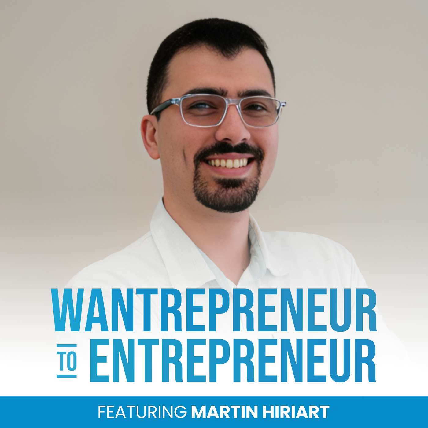 The Wantrepreneur to Entrepreneur Podcast