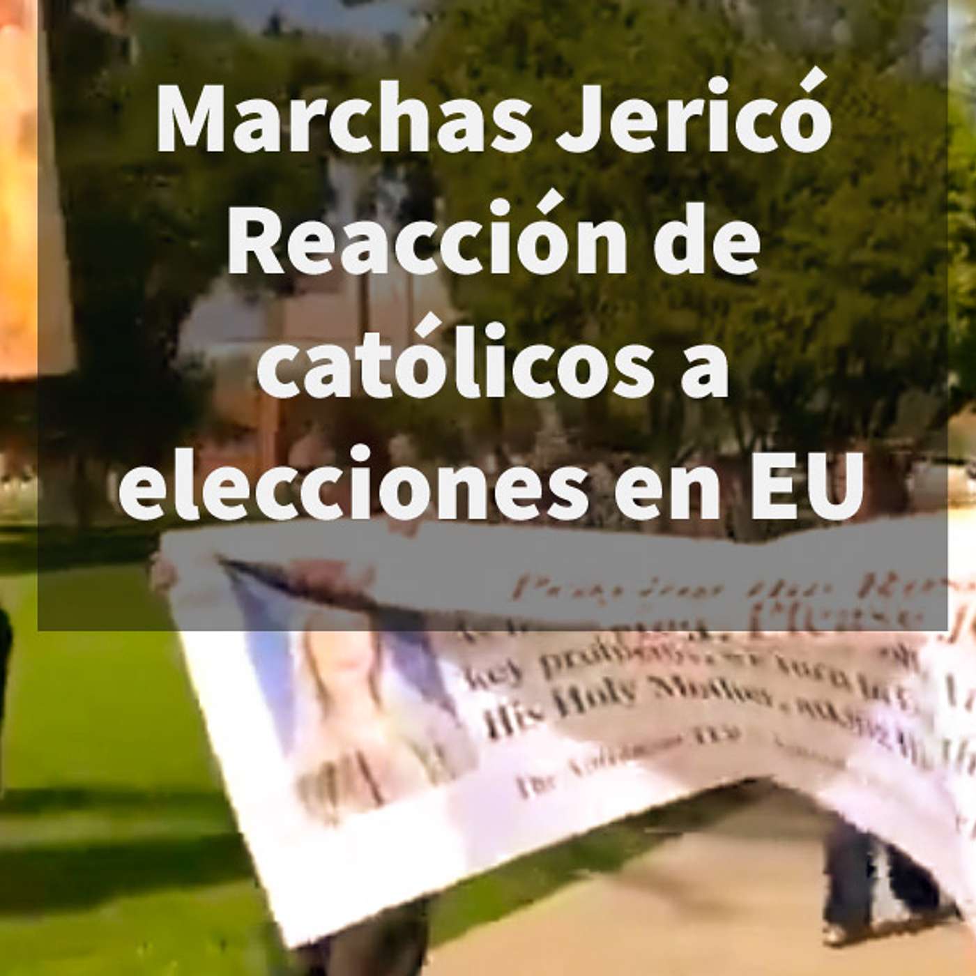 Episodio 385: 🙏 Marchas de Jericó 🚶‍♂️ Reacción de católicos a elecciones en EU 🤔 episode artwork